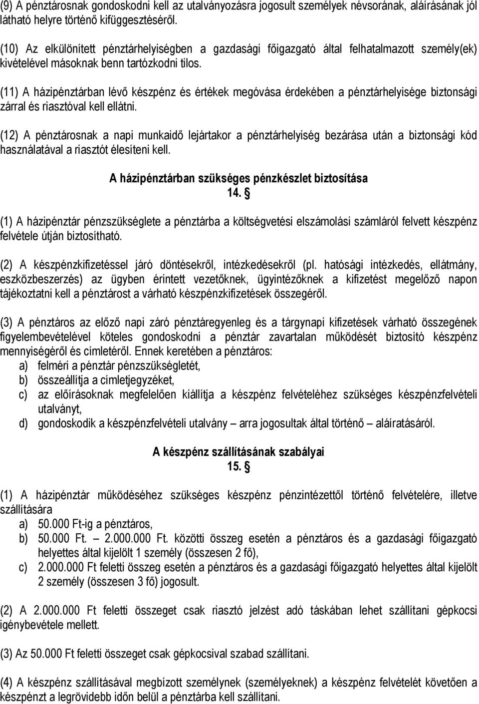 (11) A házipénztárban lévő készpénz és értékek megóvása érdekében a pénztárhelyisége biztonsági zárral és riasztóval kell ellátni.