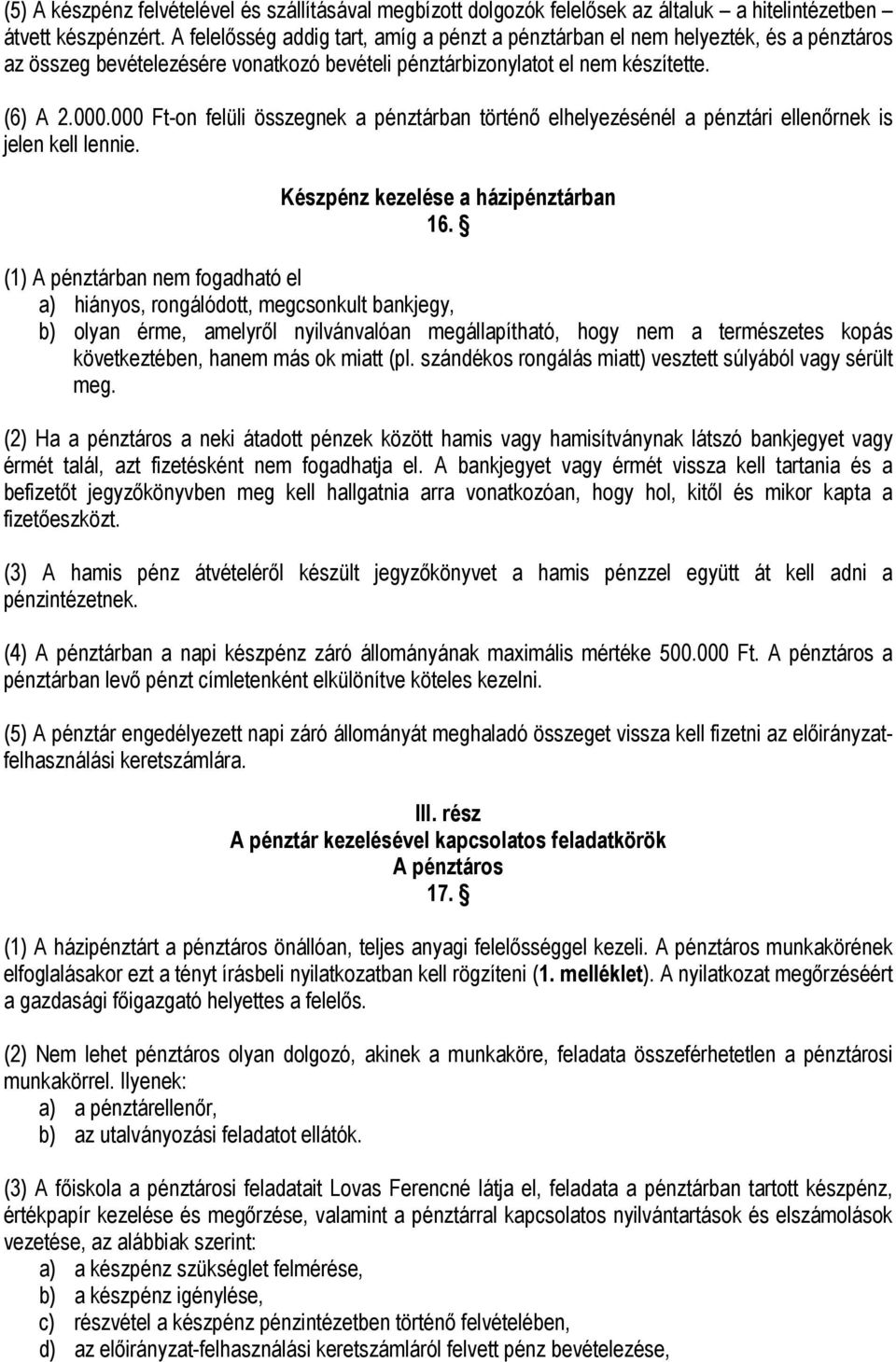 000 Ft-on felüli összegnek a pénztárban történő elhelyezésénél a pénztári ellenőrnek is jelen kell lennie. Készpénz kezelése a házipénztárban 16.