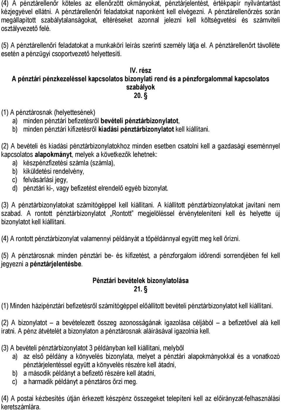 (5) A pénztárellenőri feladatokat a munkaköri leírás szerinti személy látja el. A pénztárellenőrt távolléte esetén a pénzügyi csoportvezető helyettesíti. IV.