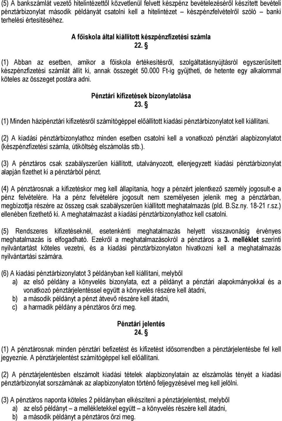 (1) Abban az esetben, amikor a főiskola értékesítésről, szolgáltatásnyújtásról egyszerűsített készpénzfizetési számlát állít ki, annak összegét 50.