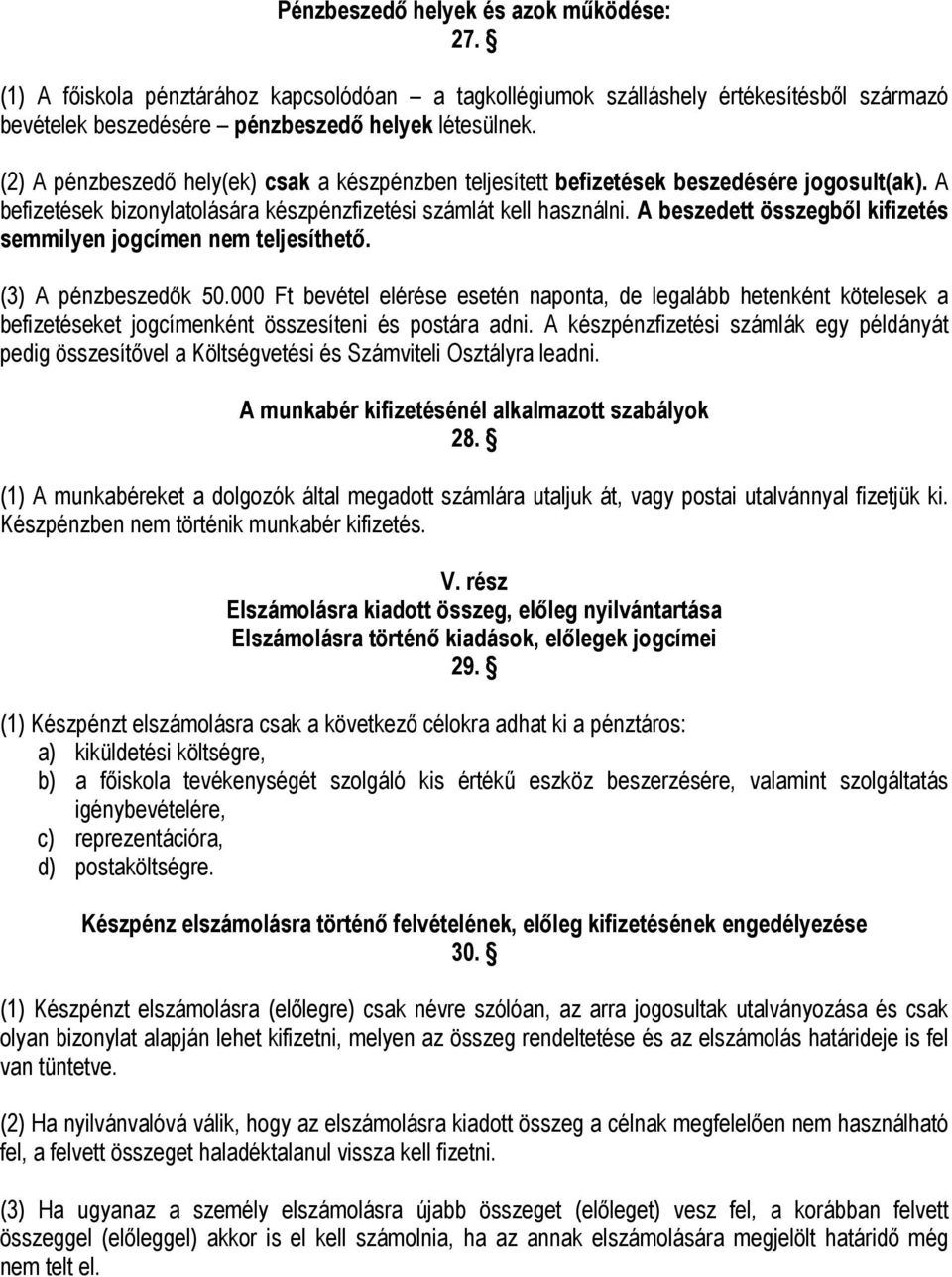 A beszedett összegből kifizetés semmilyen jogcímen nem teljesíthető. (3) A pénzbeszedők 50.