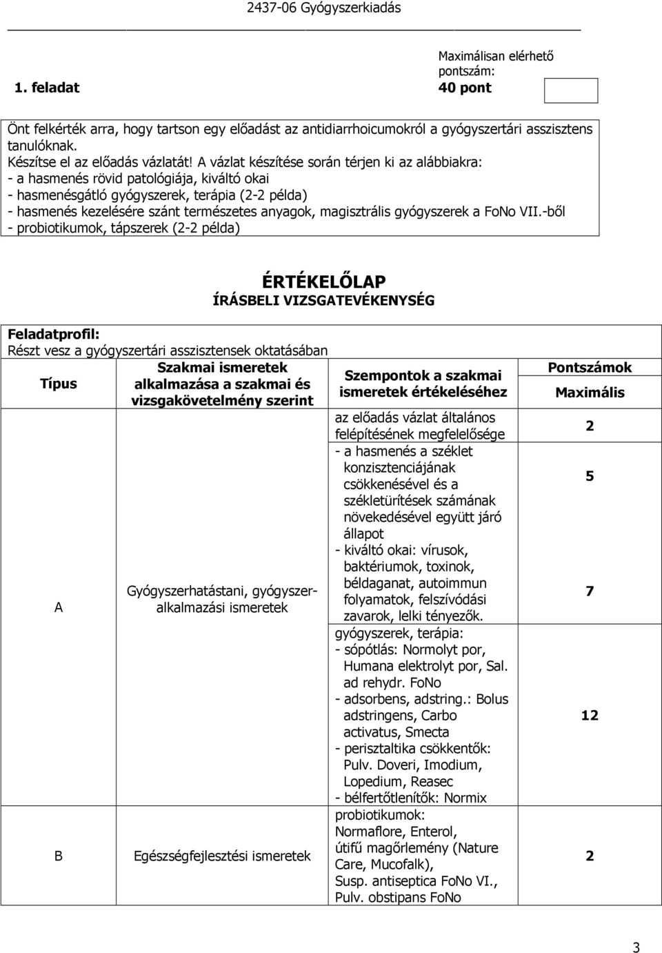 A vázlat készítése során térjen ki az alábbiakra: - a hasmenés rövid patológiája, kiváltó okai - hasmenésgátló gyógyszerek, terápia (- példa) - hasmenés kezelésére szánt természetes anyagok,