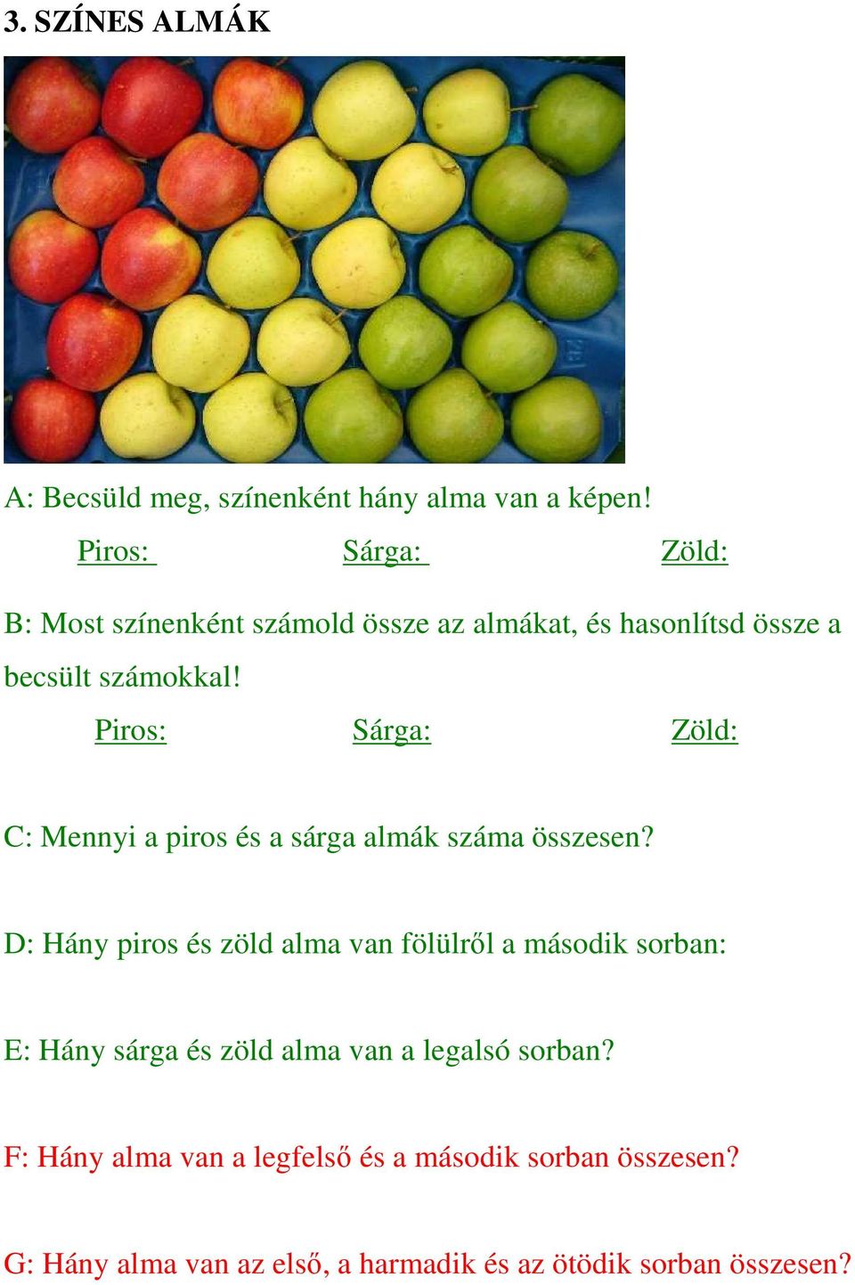 Piros: Sárga: Zöld: C: Mennyi a piros és a sárga almák száma összesen?