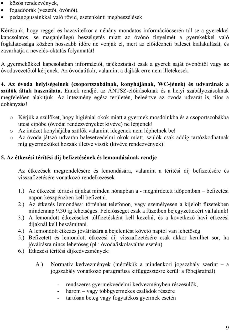 hosszabb időre ne vonják el, mert az előidézheti baleset kialakulását, és zavarhatja a nevelés-oktatás folyamatát!