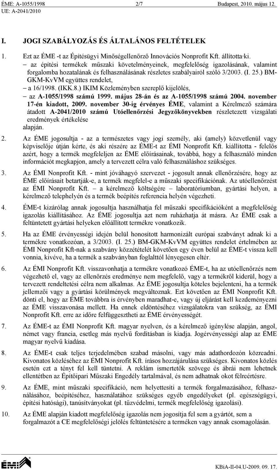 ) BM- GKM-KvVM együttes rendelet, a 16/1998. (IKK.8.) IKIM Közleményben szereplő kijelölés, az A-1055/1998 számú 1999. május 28-án és az A-1055/1998 számú 2004. november 17-én kiadott, 2009.