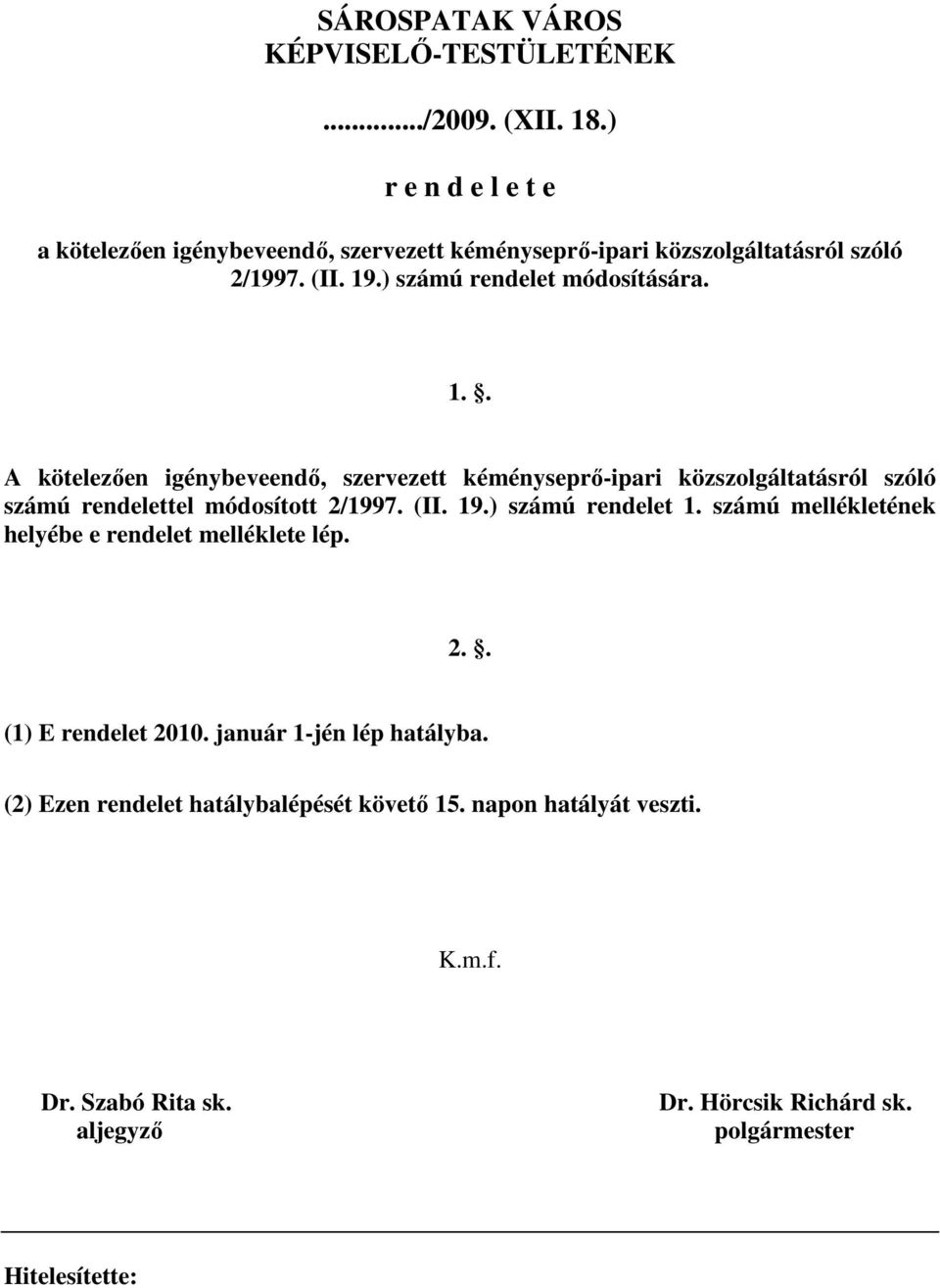 .) számú rendelet módosítására. 1.. A kötelezıen igénybeveendı, szervezett kéményseprı-ipari közszolgáltatásról szóló számú rendelettel módosított 2/1997.