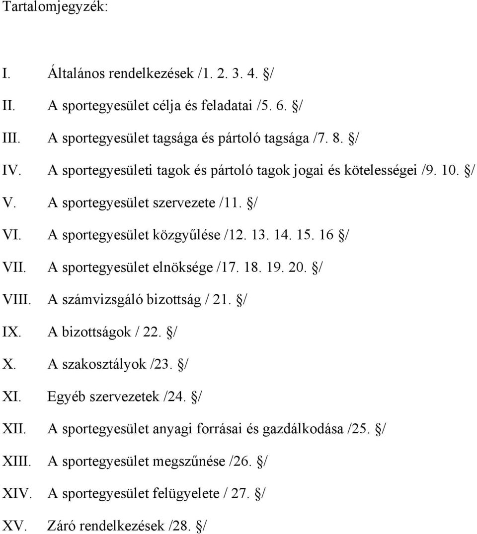 A sportegyesület elnöksége /17. 18. 19. 20. / VIII. A számvizsgáló bizottság / 2 / IX. A bizottságok / 2 / X. A szakosztályok /2 / XI. Egyéb szervezetek /2 / XII.