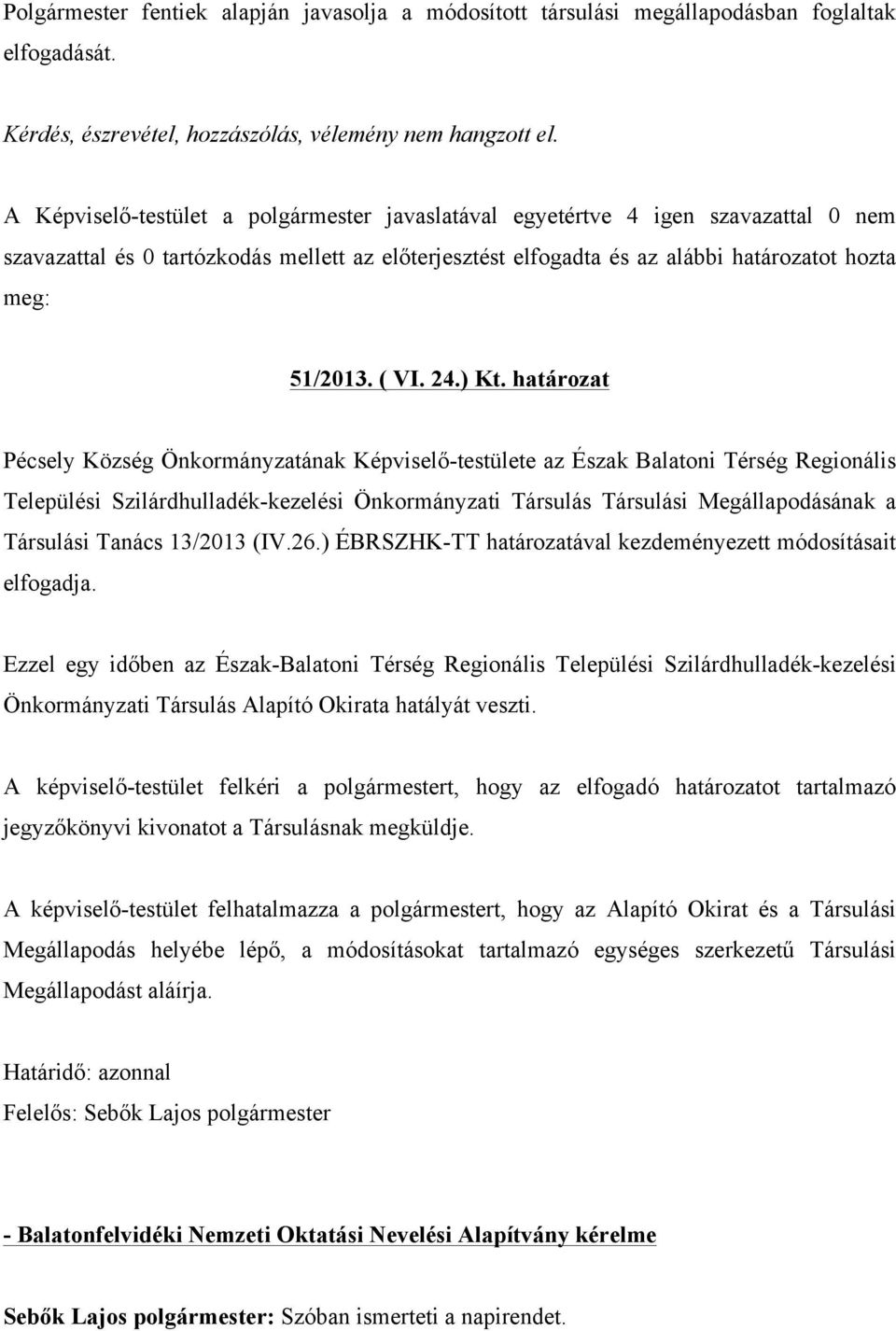 Tanács 13/2013 (IV.26.) ÉBRSZHK-TT határozatával kezdeményezett módosításait elfogadja.