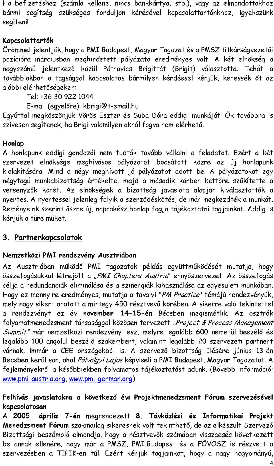 A két elnökség a nagyszámú jelentkező közül Pátrovics Brigittát (Brigit) választotta.