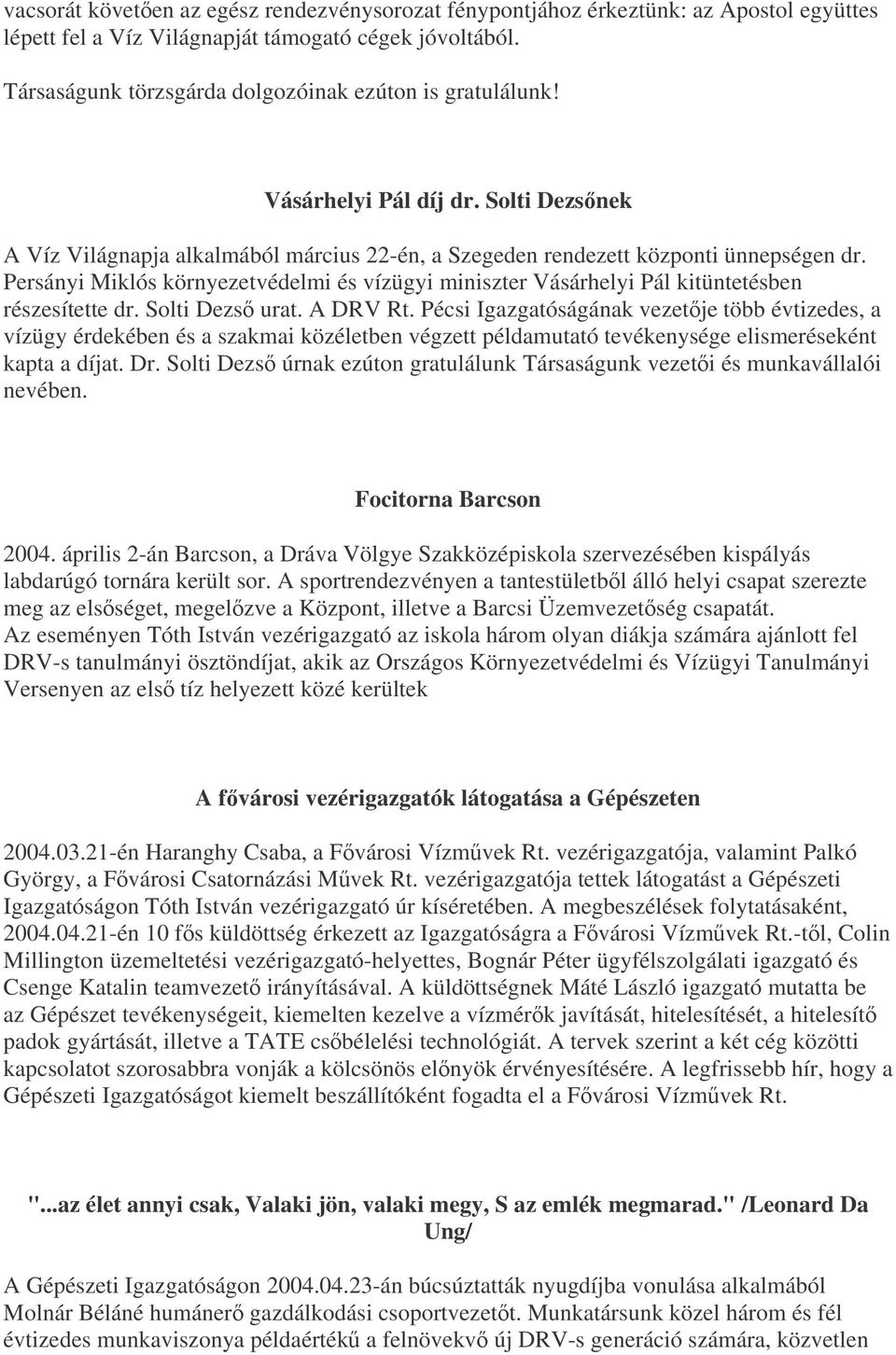 Persányi Miklós környezetvédelmi és vízügyi miniszter Vásárhelyi Pál kitüntetésben részesítette dr. Solti Dezs urat. A DRV Rt.