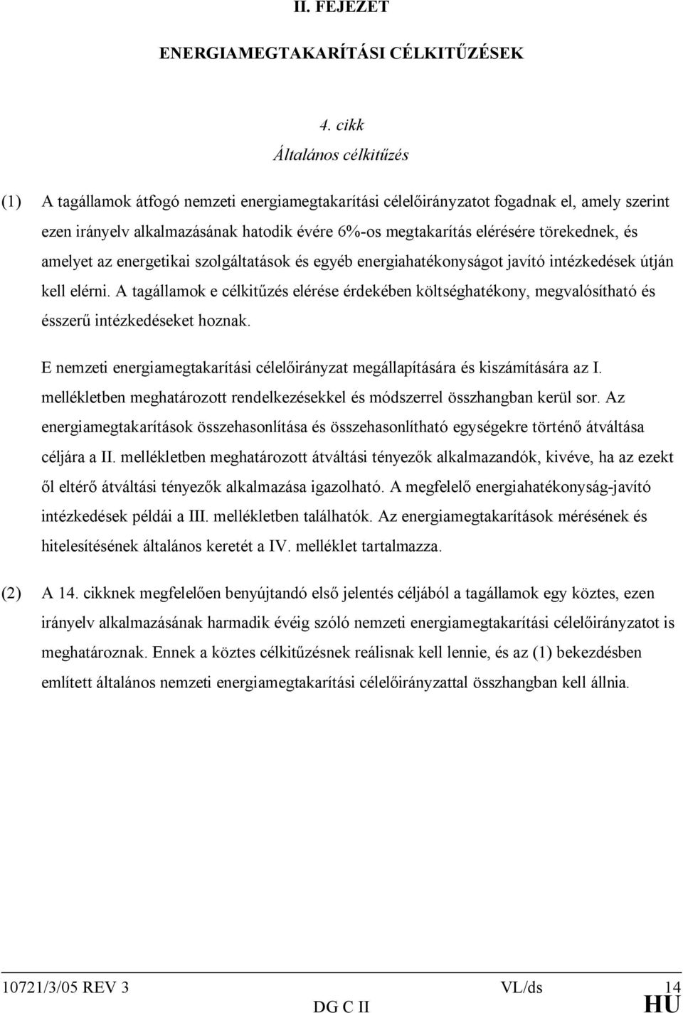 törekednek, és amelyet az energetikai szolgáltatások és egyéb energiahatékonyságot javító intézkedések útján kell elérni.