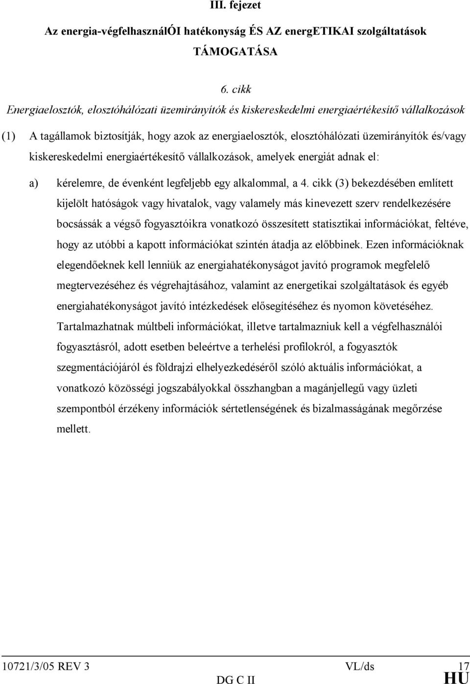 és/vagy kiskereskedelmi energiaértékesítő vállalkozások, amelyek energiát adnak el: a) kérelemre, de évenként legfeljebb egy alkalommal, a 4.