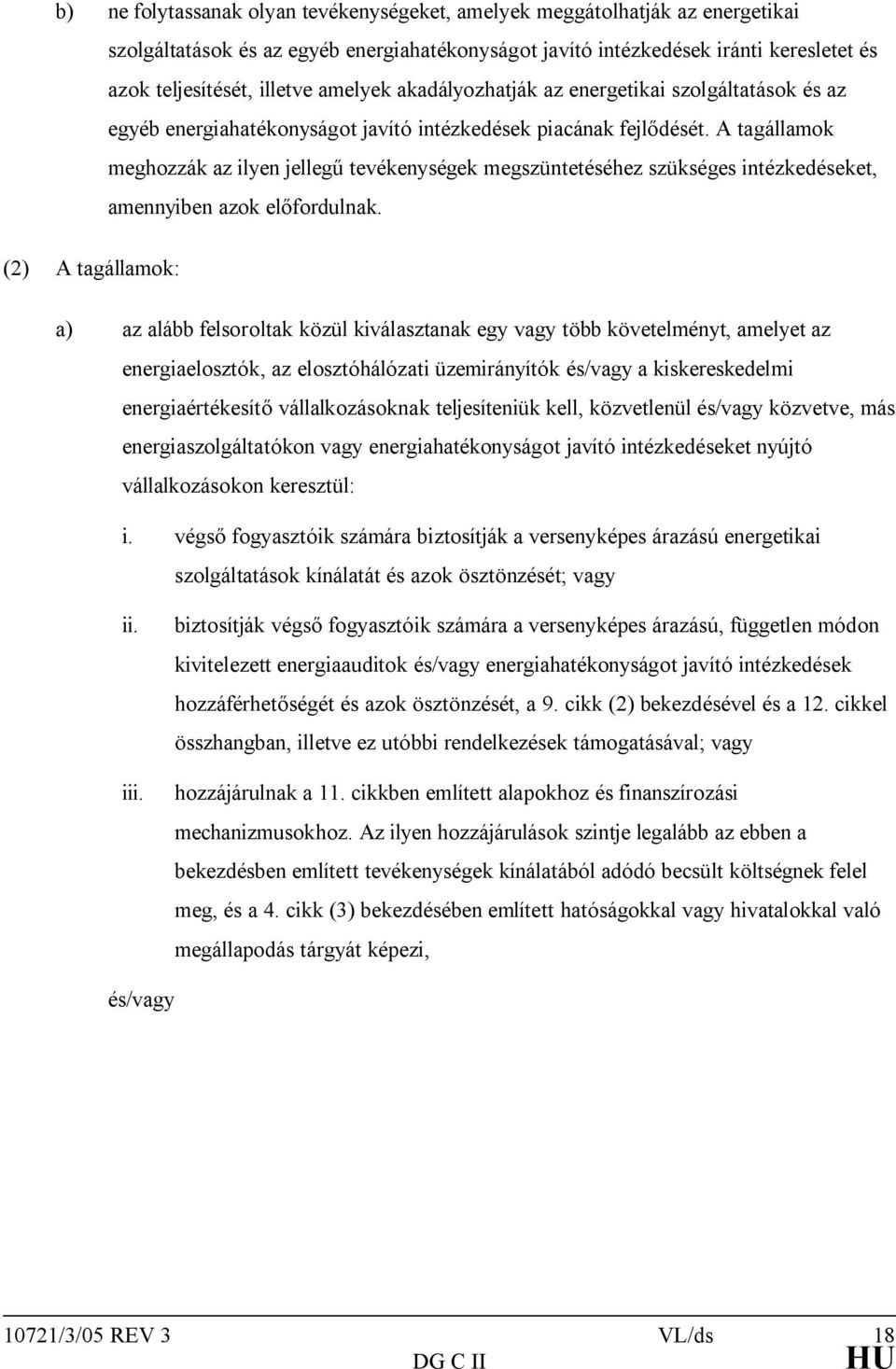 A tagállamok meghozzák az ilyen jellegű tevékenységek megszüntetéséhez szükséges intézkedéseket, amennyiben azok előfordulnak.