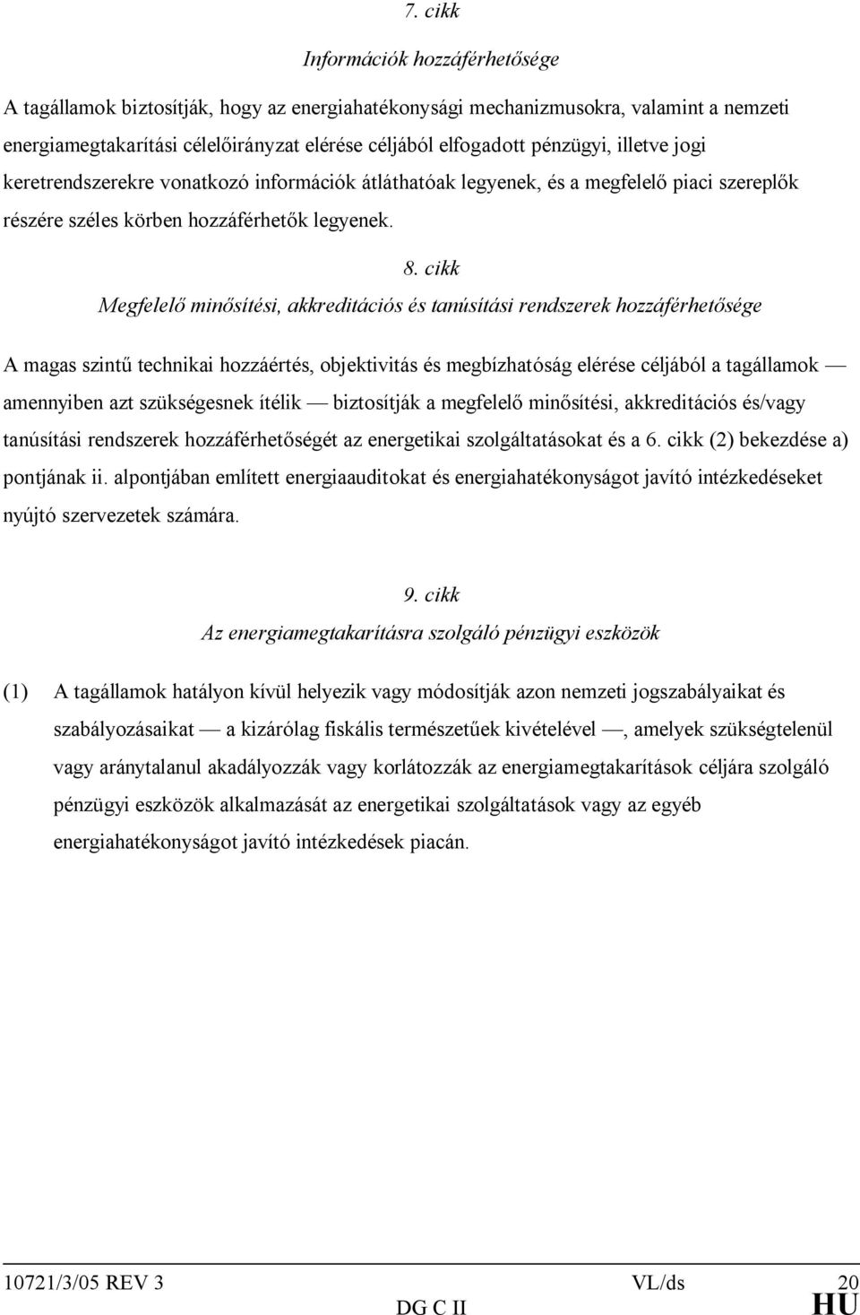 cikk Megfelelő minősítési, akkreditációs és tanúsítási rendszerek hozzáférhetősége A magas szintű technikai hozzáértés, objektivitás és megbízhatóság elérése céljából a tagállamok amennyiben azt