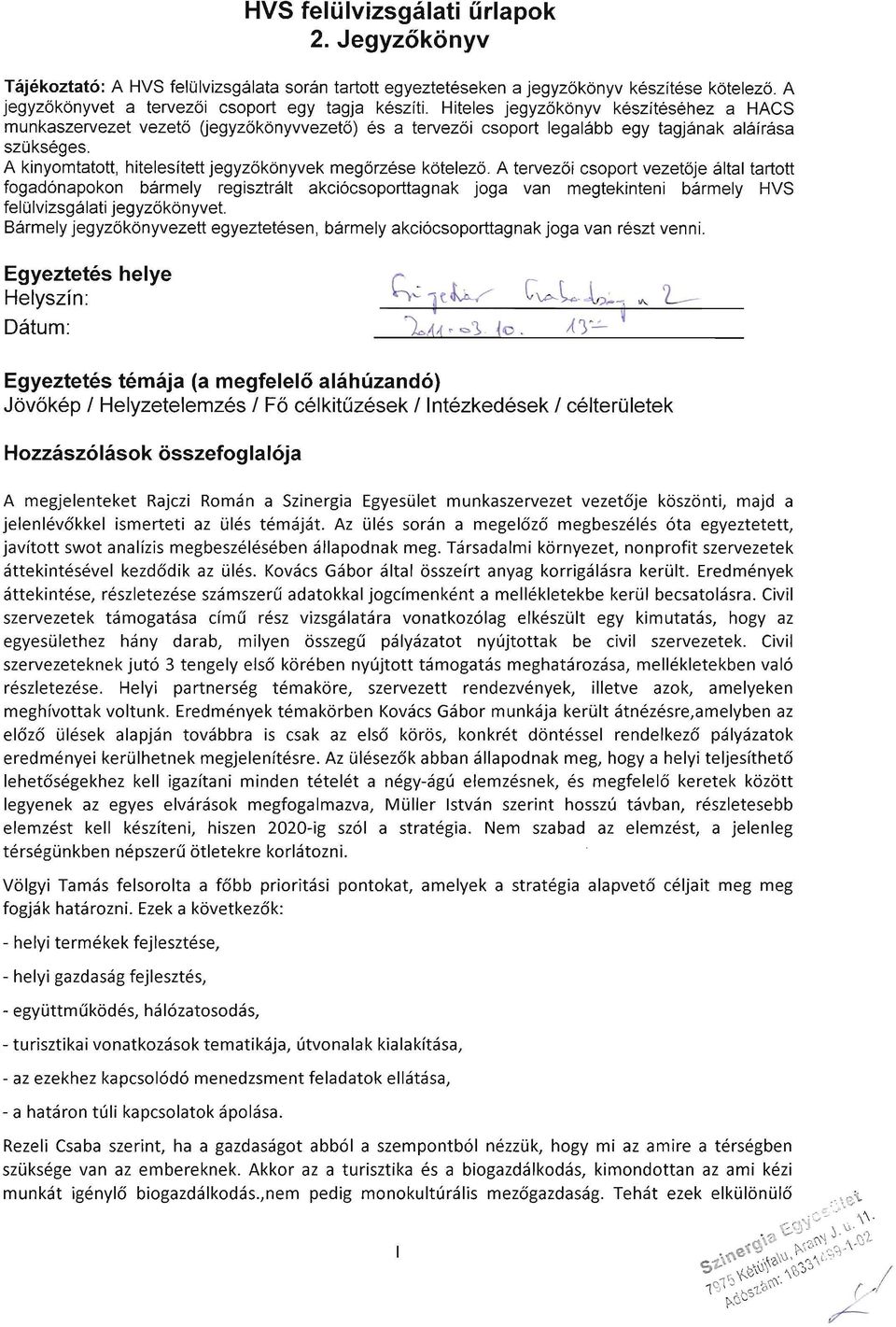 A kinyomtatott, hitelesitett jegyz6konyvek meg6rzese kotelez6.