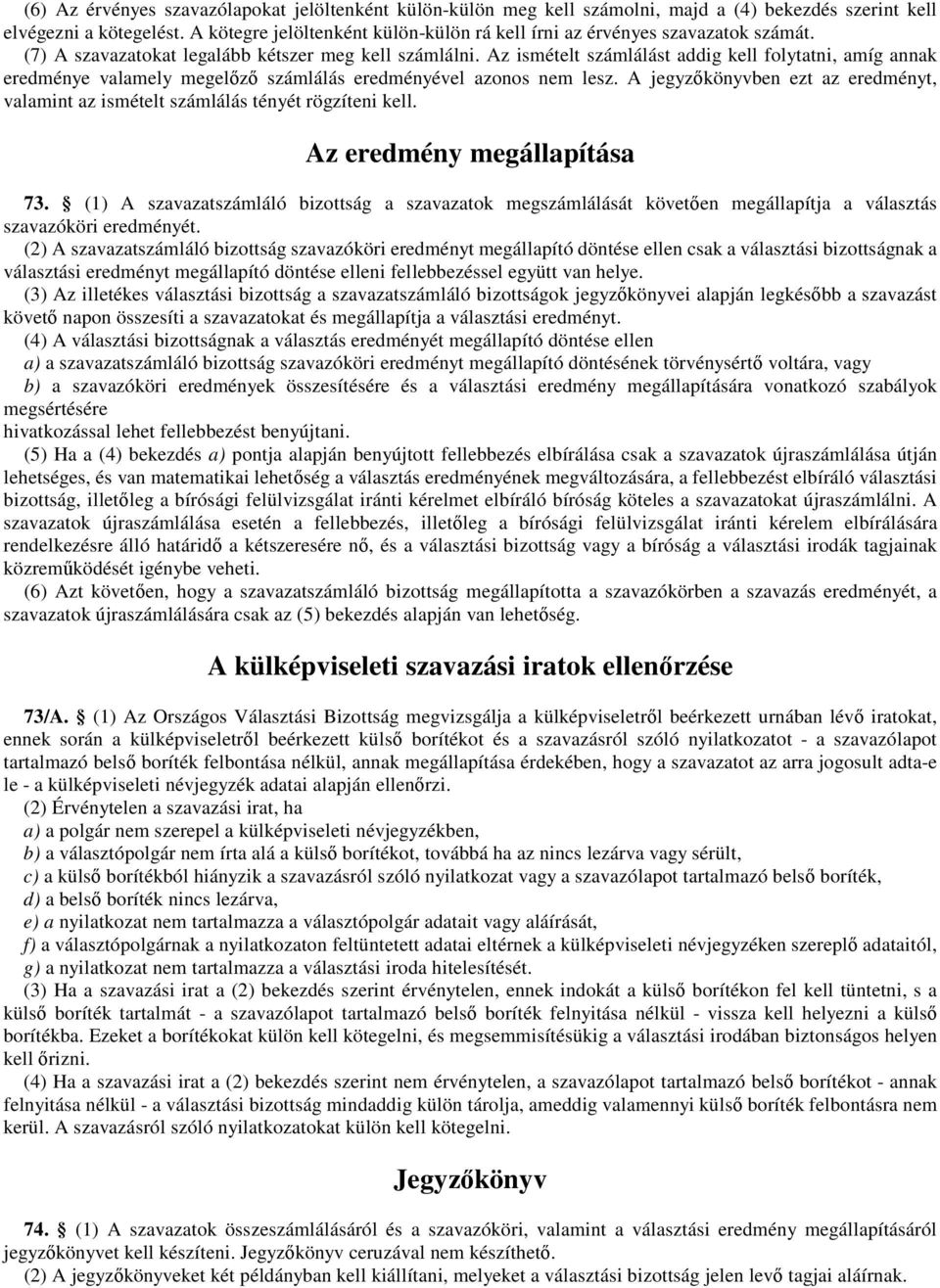 Az ismételt számlálást addig kell folytatni, amíg annak eredménye valamely megelızı számlálás eredményével azonos nem lesz.