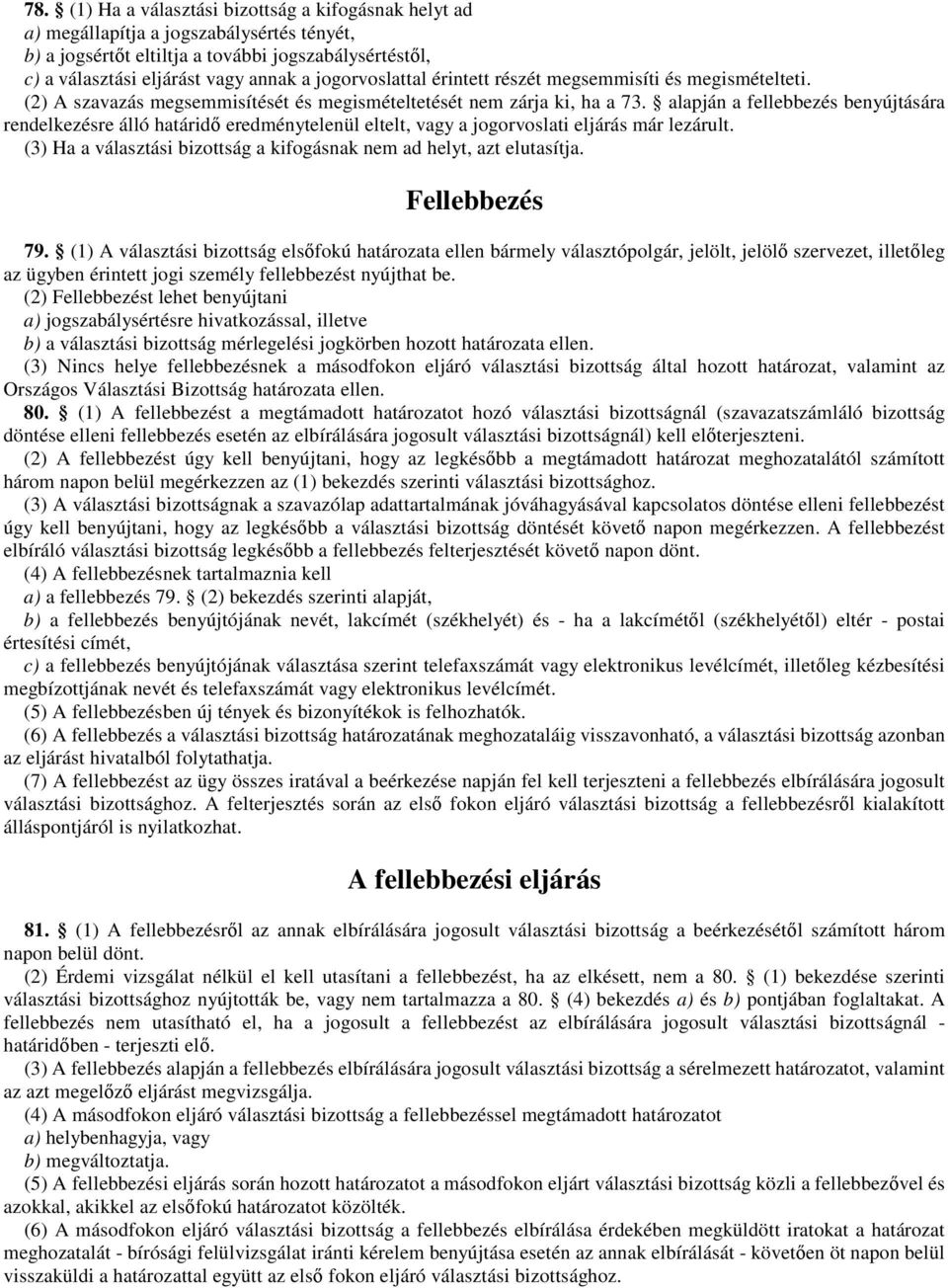 alapján a fellebbezés benyújtására rendelkezésre álló határidı eredménytelenül eltelt, vagy a jogorvoslati eljárás már lezárult.