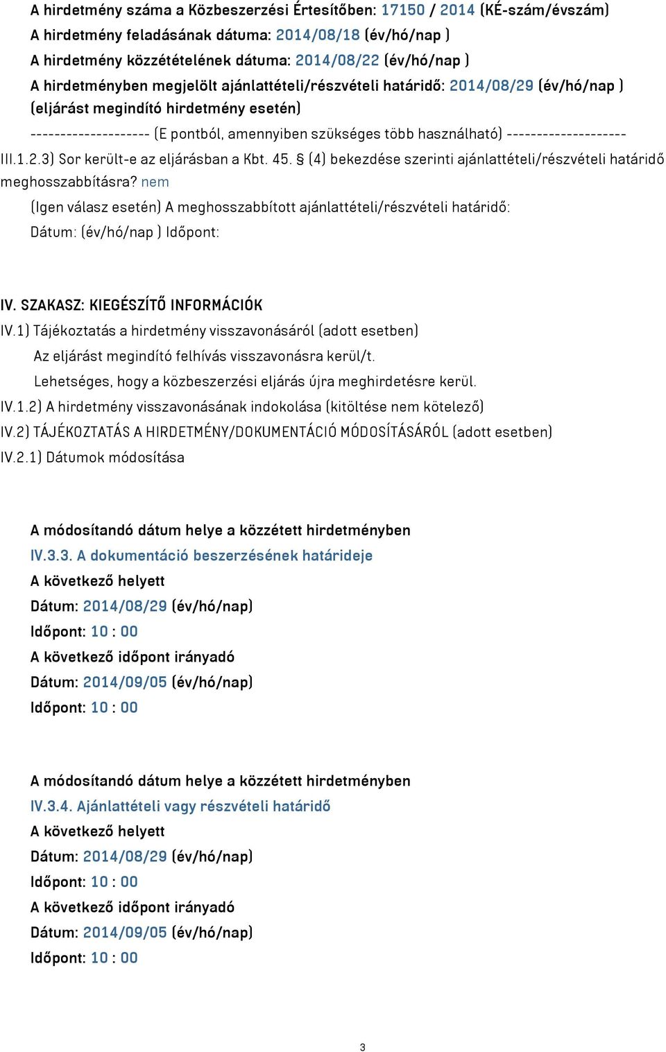 -------------------- III.1.2.3) Sor került-e az eljárásban a Kbt. 45. (4) bekezdése szerinti ajánlattételi/részvételi határidő meghosszabbításra?