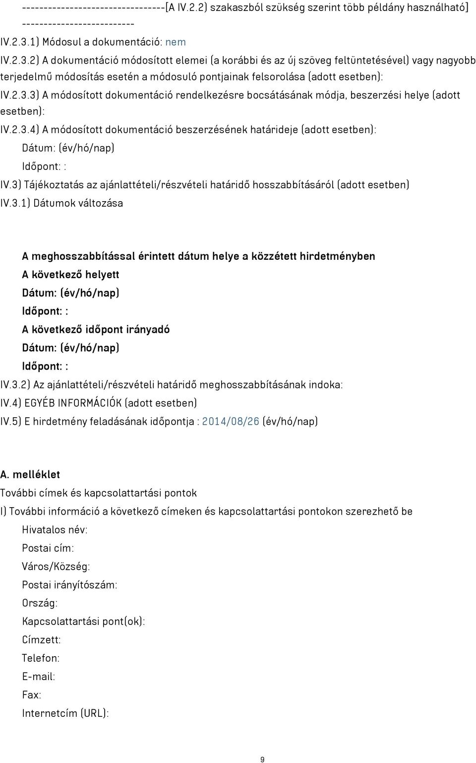 2) A dokumentáció módosított elemei (a korábbi és az új szöveg feltüntetésével) vagy nagyobb terjedelmű módosítás esetén a módosuló pontjainak felsorolása (adott esetben): IV.2.3.