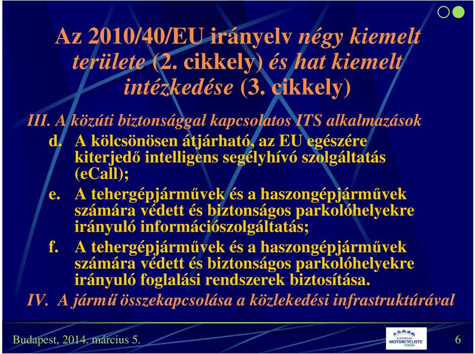 A kölcsönösen átjárható, az EU egészére kiterjedő intelligens segélyhívó szolgáltatás (ecall); e.