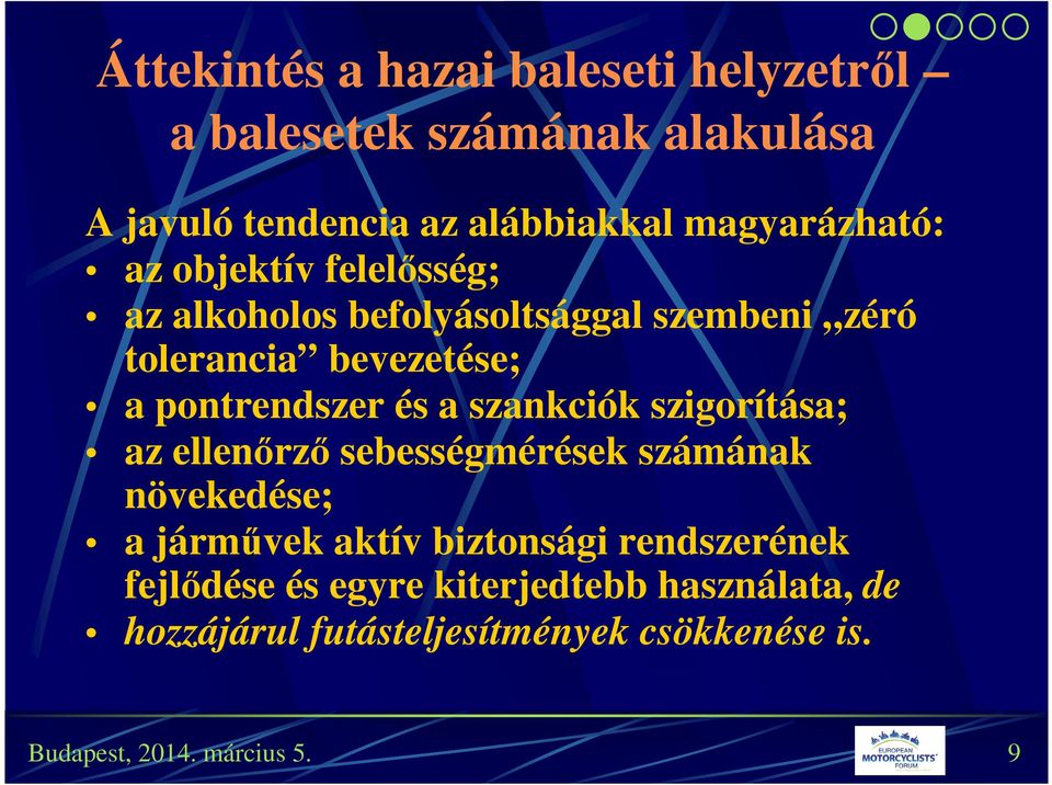 pontrendszer és a szankciók szigorítása; az ellenőrző sebességmérések számának növekedése; a járművek aktív