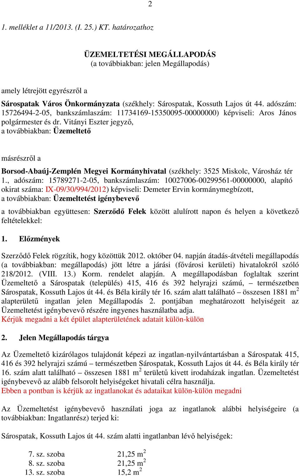 adószám: 15726494-2-05, bankszámlaszám: 11734169-15350095-00000000) képviseli: Aros János polgármester és dr.