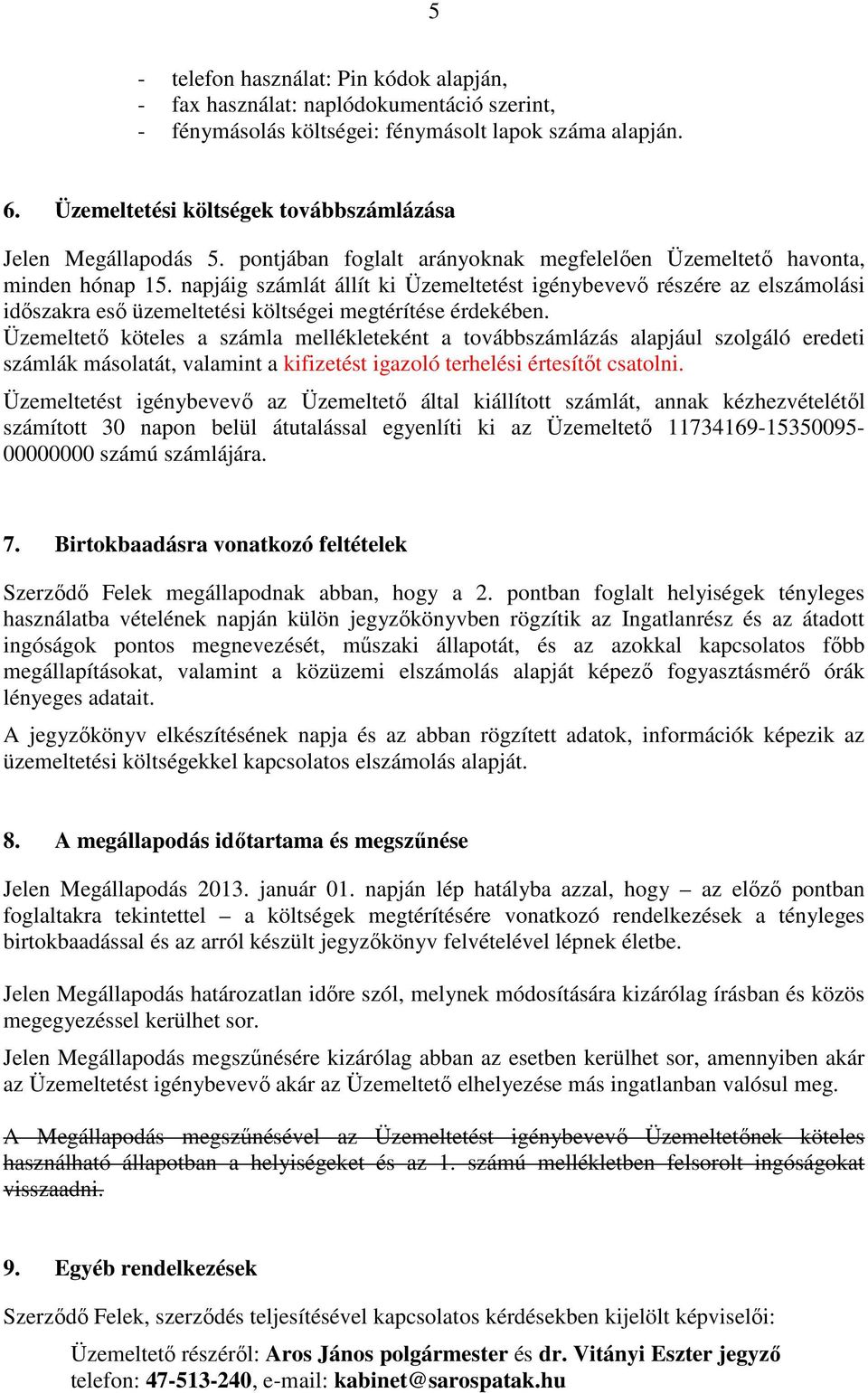 napjáig számlát állít ki Üzemeltetést igénybevevı részére az elszámolási idıszakra esı üzemeltetési költségei megtérítése érdekében.