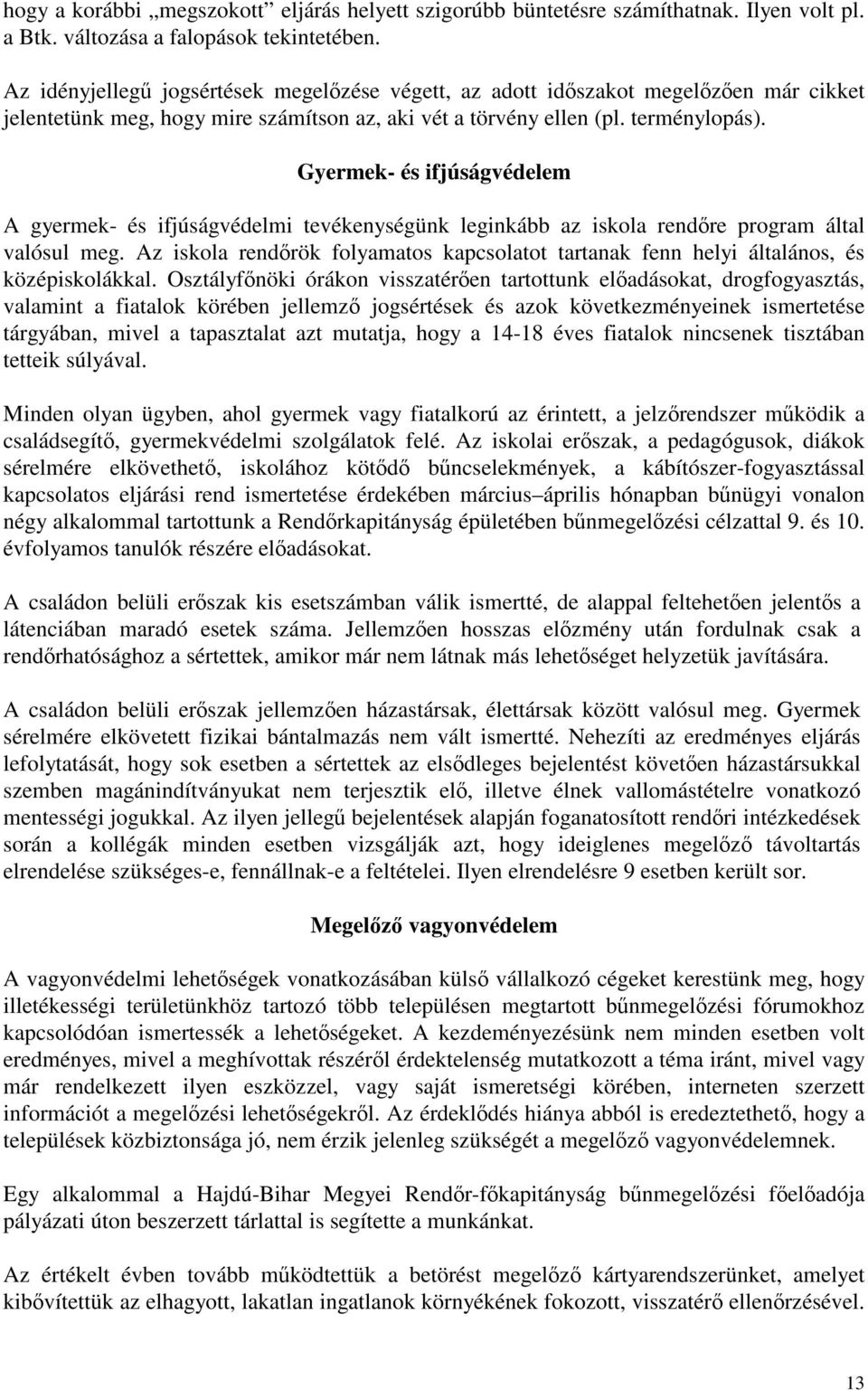 Gyermek- és ifjúságvédelem A gyermek- és ifjúságvédelmi tevékenységünk leginkább az iskola rendőre program által valósul meg.