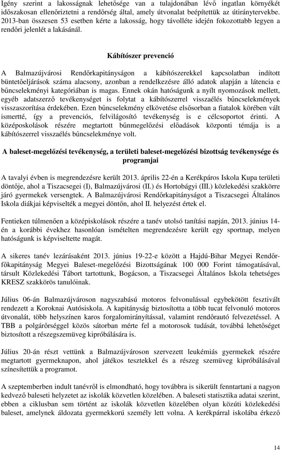 Kábítószer prevenció A Balmazújvárosi Rendőrkapitányságon a kábítószerekkel kapcsolatban indított büntetőeljárások száma alacsony, azonban a rendelkezésre álló adatok alapján a látencia e