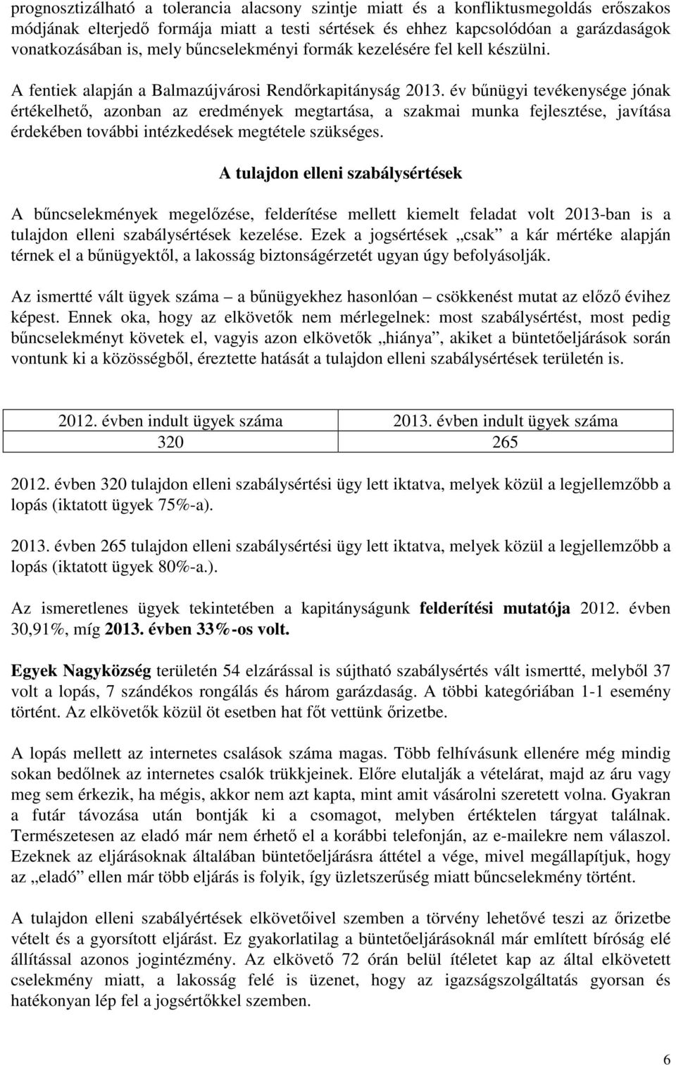 év bűnügyi tevékenysége jónak értékelhető, azonban az eredmények megtartása, a szakmai munka fejlesztése, javítása érdekében további intézkedések megtétele szükséges.