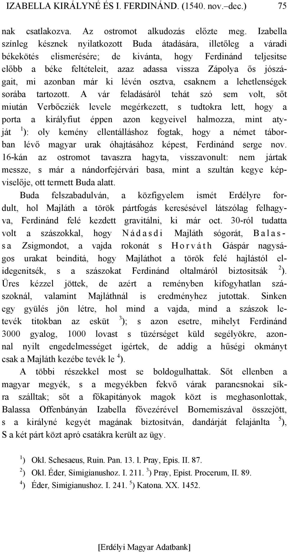jószágait, mi azonban már ki lévén osztva, csaknem a lehetlenségek sorába tartozott.