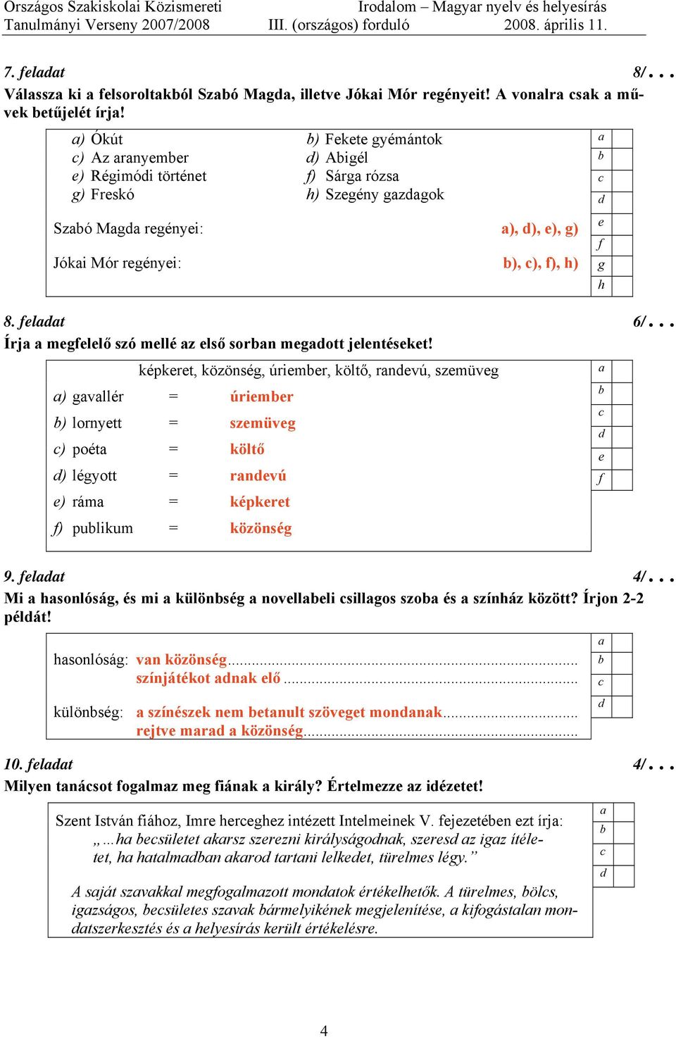 lt 6/ Írj mllő szó mllé z lső sorn mott jlntéskt! képkrt, közönsé, úrimr, költő, rnvú, szmüv ) vllér = úrimr ) lornytt = szmüv ) poét = költő ) léyott = rnvú ) rám = képkrt ) pulikum = közönsé 9.