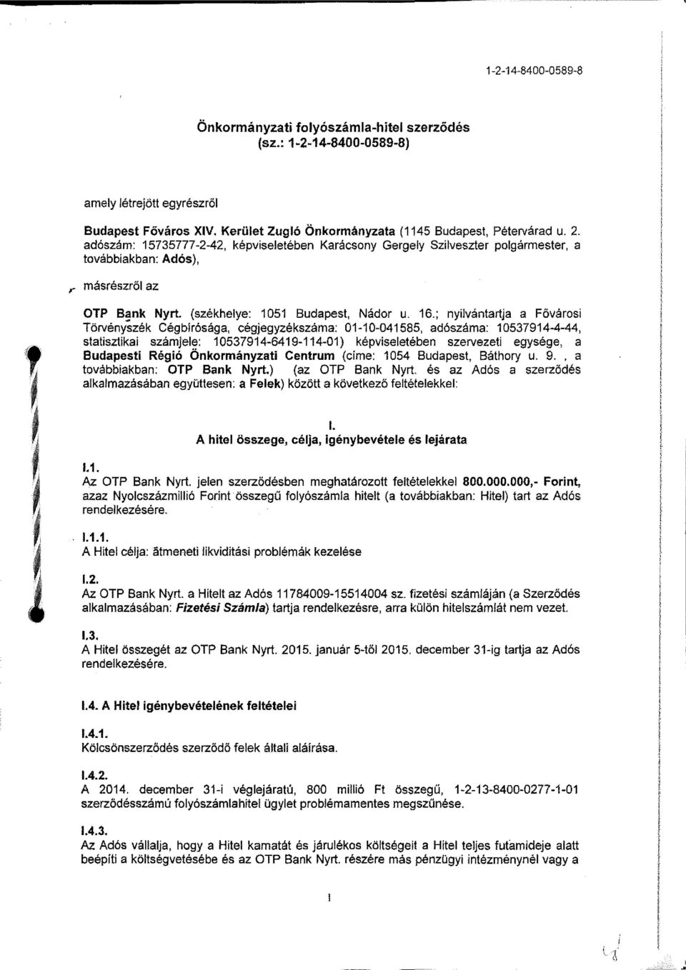 ; nyilvántartja a Fővárosi Törvényszék Cégbírósága, cégjegyzékszáma: 01-10-041585, adószáma: 10537914-4-44, statisztikai számjele: 10537914-6419-114-01) képviseletében szervezeti egysége, a Budapesti
