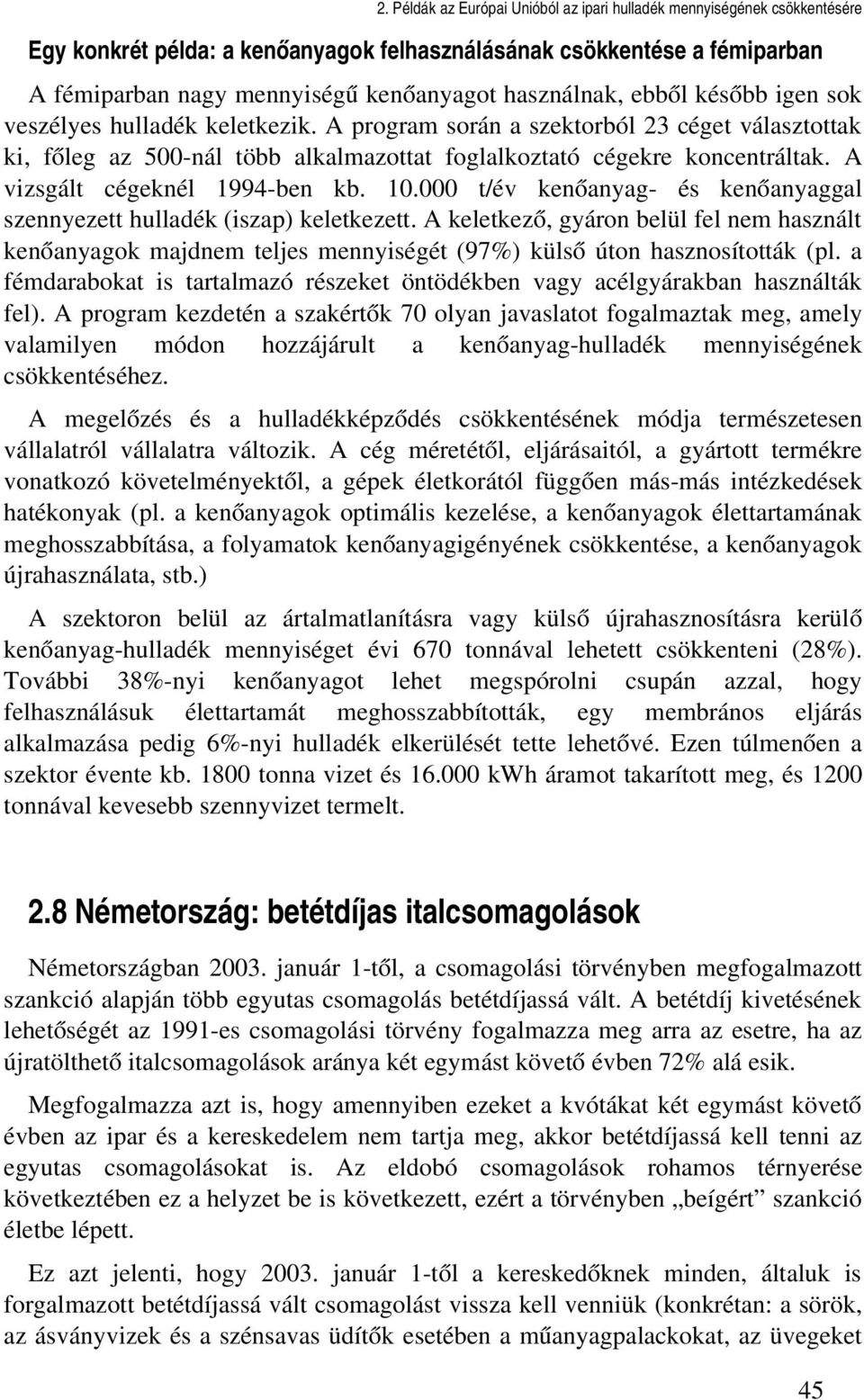 000 t/év kenőanyag és kenőanyaggal szennyezett hulladék (iszap) keletkezett. A keletkező, gyáron belül fel nem használt kenőanyagok majdnem teljes mennyiségét (97%) külső úton hasznosították (pl.