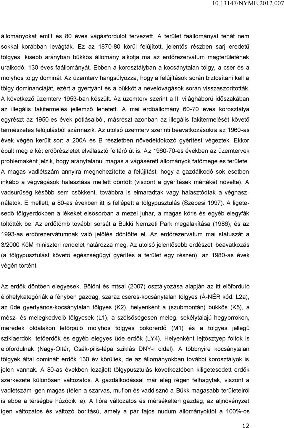 Ebben a korosztályban a kocsánytalan tölgy, a cser és a molyhos tölgy dominál.