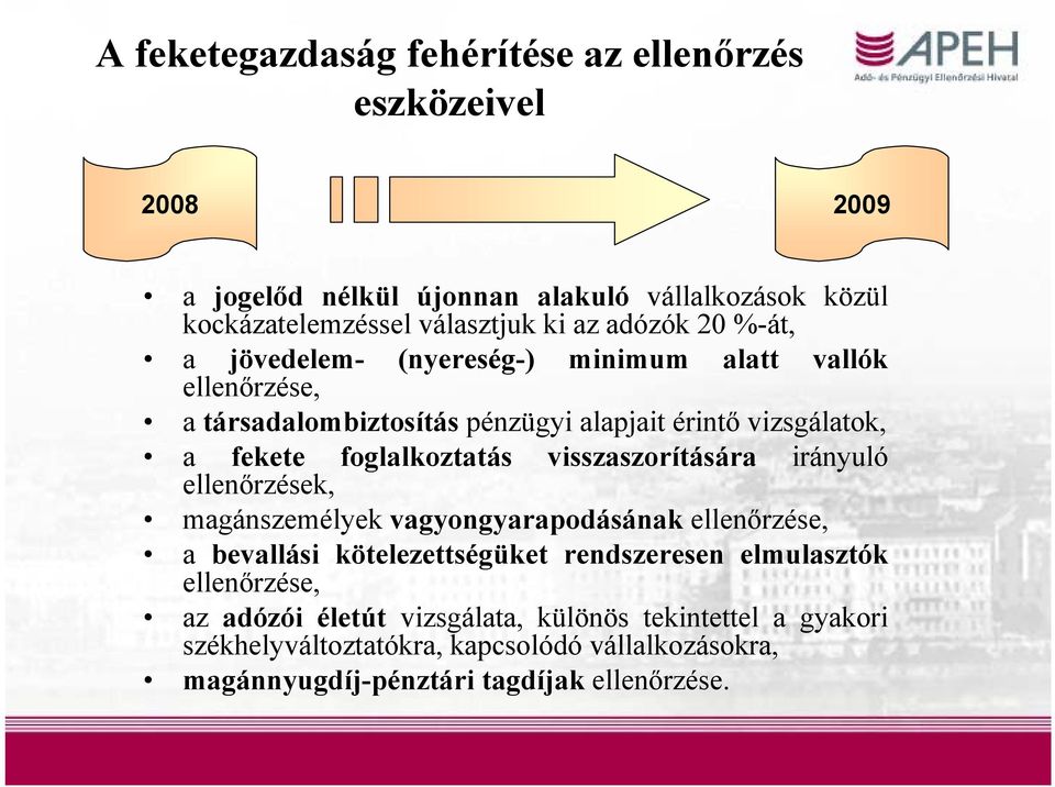 foglalkoztatás ellenőrzések, visszaszorítására irányuló magánszemélyek vagyongyarapodásának ellenőrzése, a bevallási kötelezettségüket rendszeresen