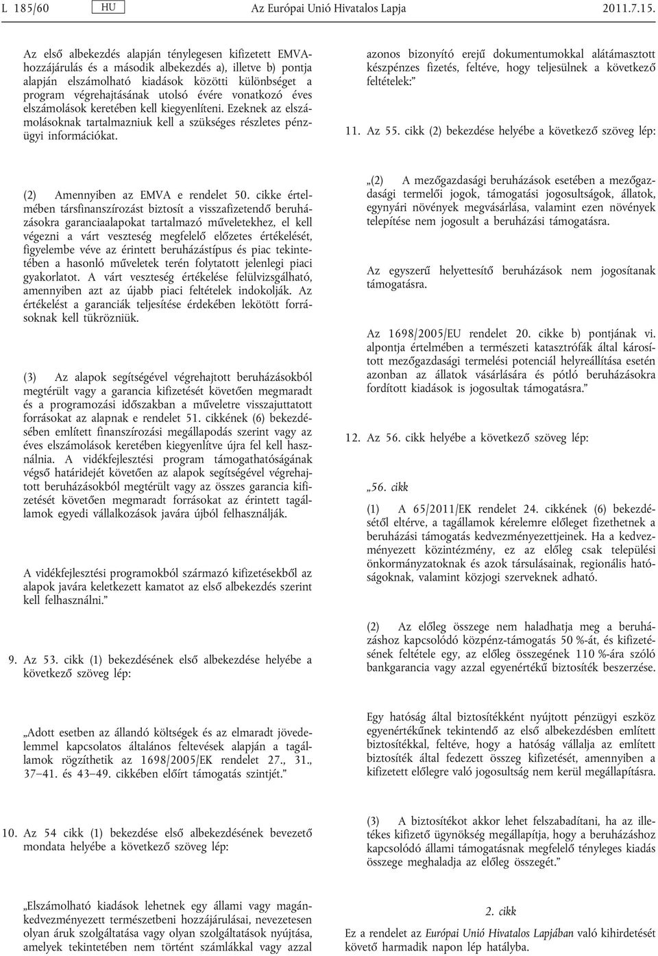 évére vonatkozó éves elszámolások keretében kell kiegyenlíteni. Ezeknek az elszá molásoknak tartalmazniuk kell a szükséges részletes pénz ügyi információkat.