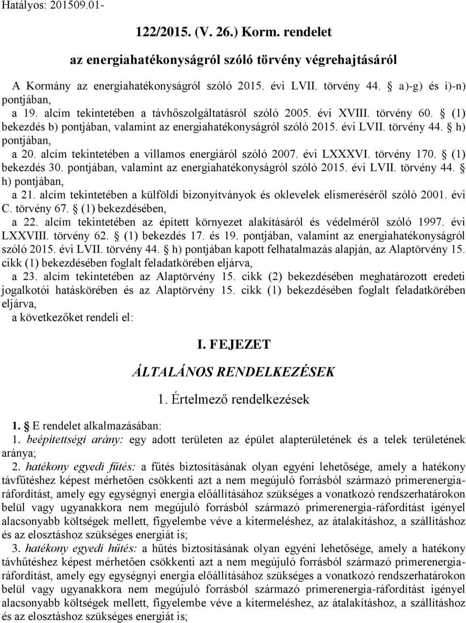 törvény 44. h) pontjában, a 20. alcím tekintetében a villamos energiáról szóló 2007. évi LXXXVI. törvény 170. (1) bekezdés 30. pontjában, valamint az energiahatékonyságról szóló 2015. évi LVII.