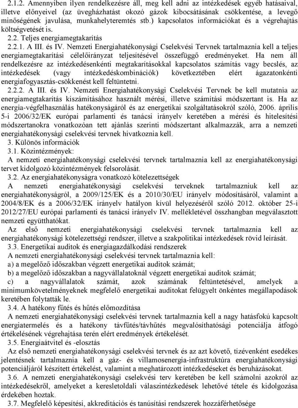 Nemzeti Energiahatékonysági Cselekvési Tervnek tartalmaznia kell a teljes energiamegtakarítási célelőirányzat teljesítésével összefüggő eredményeket.
