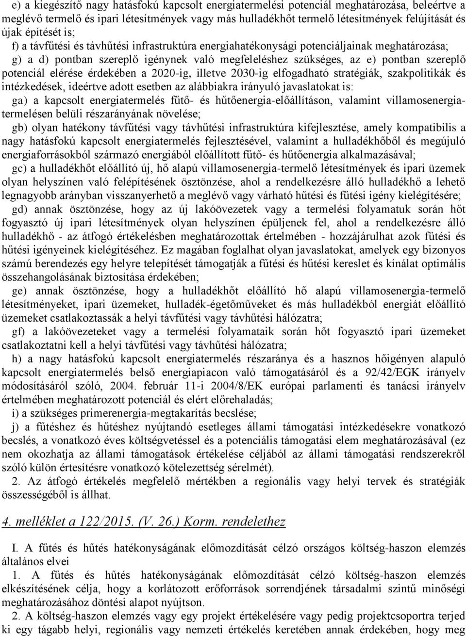 potenciál elérése érdekében a 2020-ig, illetve 2030-ig elfogadható stratégiák, szakpolitikák és intézkedések, ideértve adott esetben az alábbiakra irányuló javaslatokat is: ga) a kapcsolt