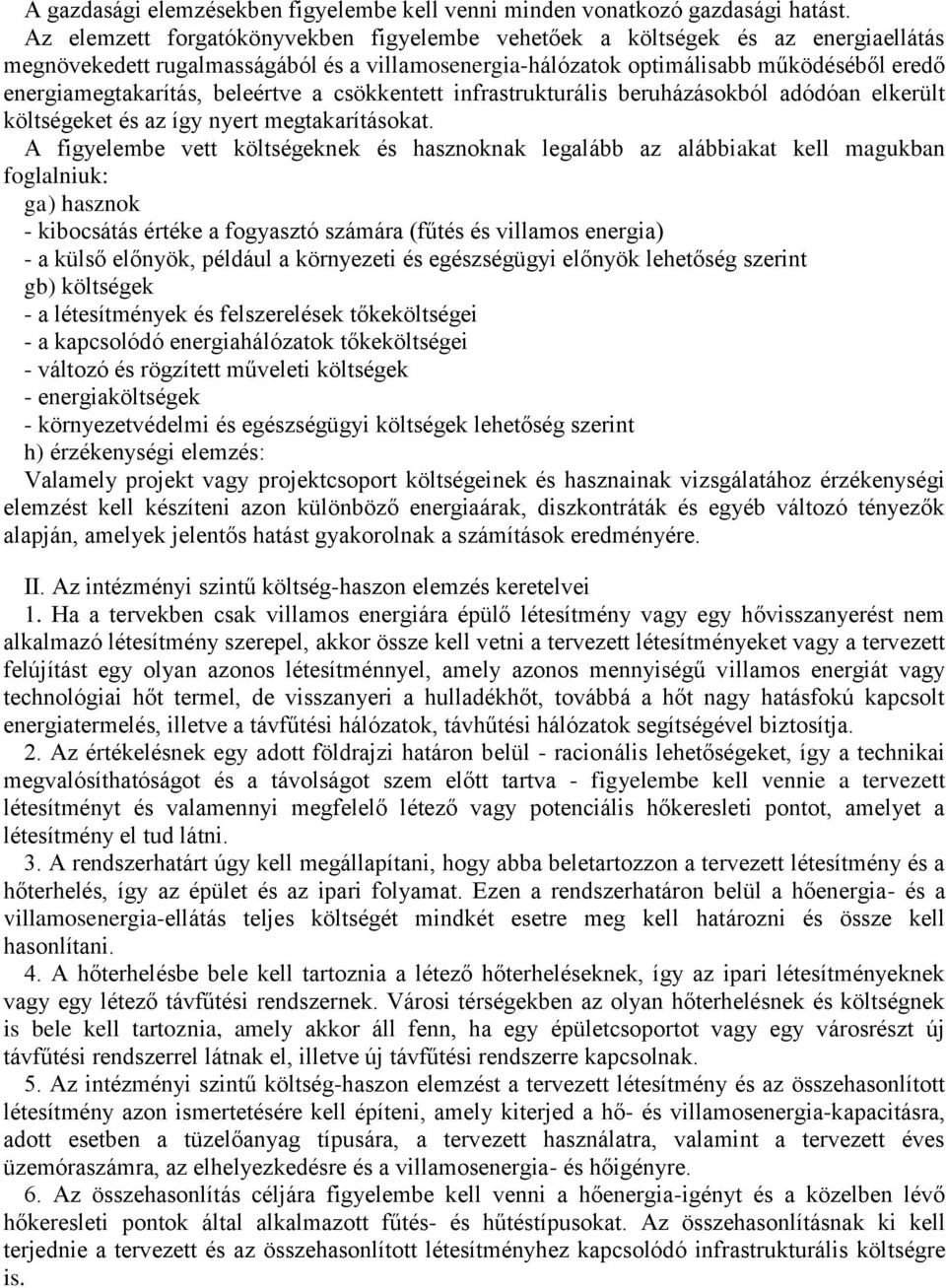 beleértve a csökkentett infrastrukturális beruházásokból adódóan elkerült költségeket és az így nyert megtakarításokat.