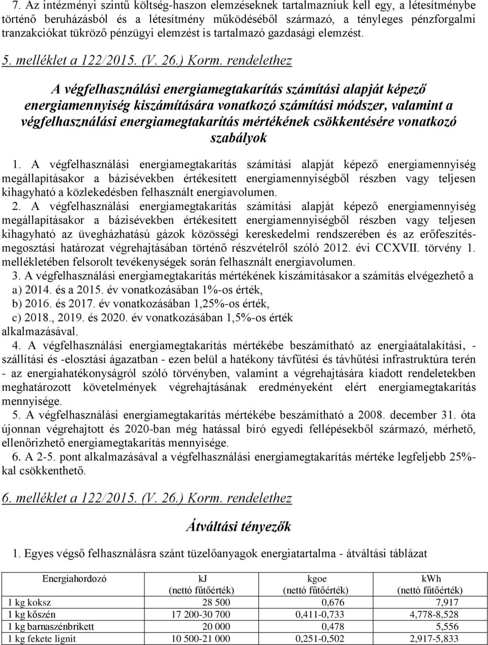 rendelethez A végfelhasználási energiamegtakarítás számítási alapját képező energiamennyiség kiszámítására vonatkozó számítási módszer, valamint a végfelhasználási energiamegtakarítás mértékének
