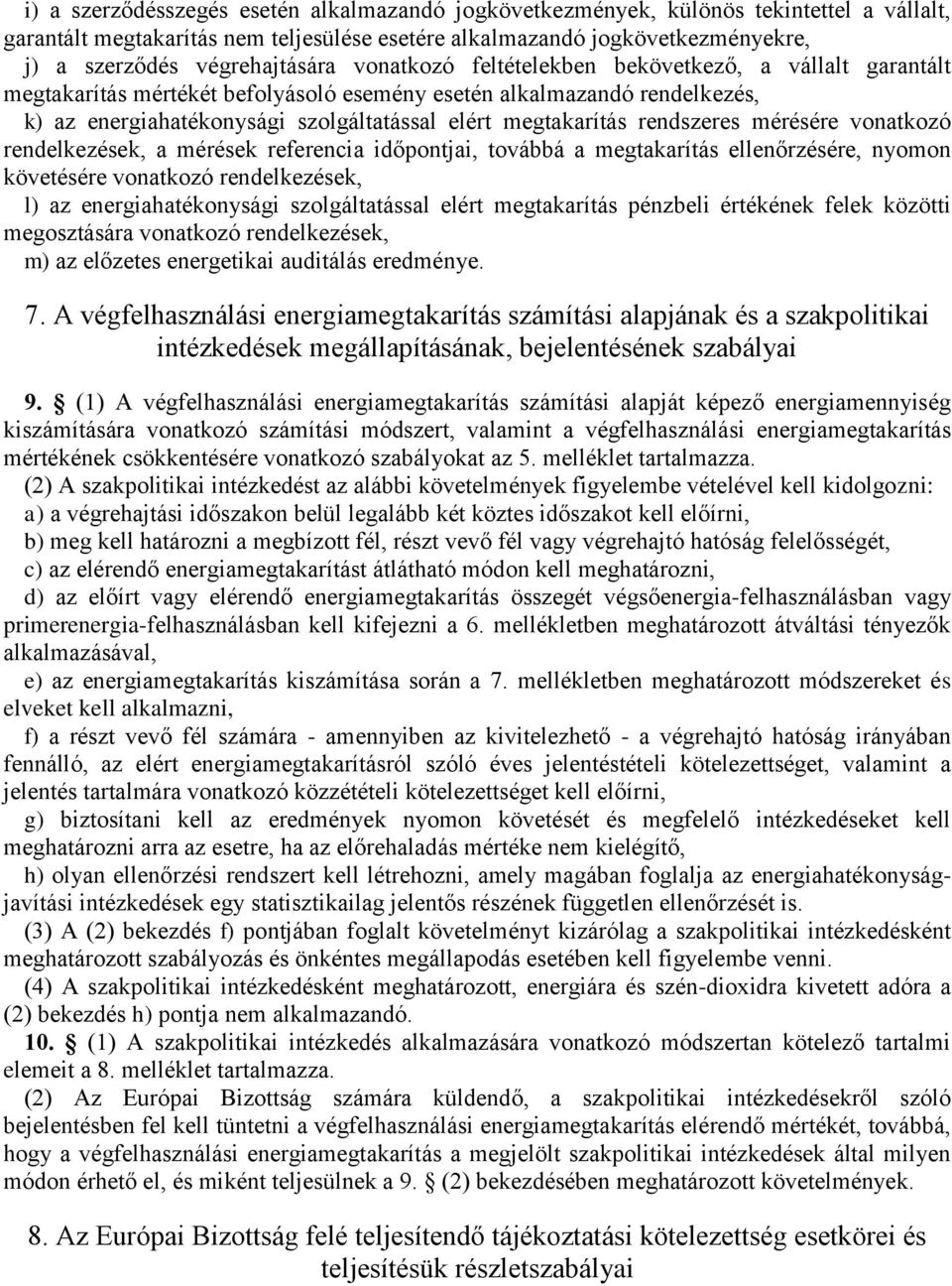 megtakarítás rendszeres mérésére vonatkozó rendelkezések, a mérések referencia időpontjai, továbbá a megtakarítás ellenőrzésére, nyomon követésére vonatkozó rendelkezések, l) az energiahatékonysági