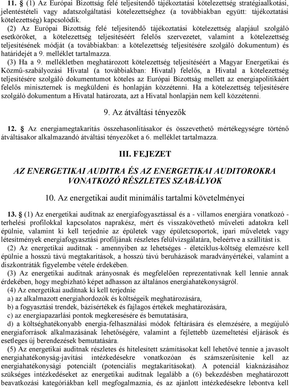 (2) Az Európai Bizottság felé teljesítendő tájékoztatási kötelezettség alapjául szolgáló esetköröket, a kötelezettség teljesítéséért felelős szervezetet, valamint a kötelezettség teljesítésének