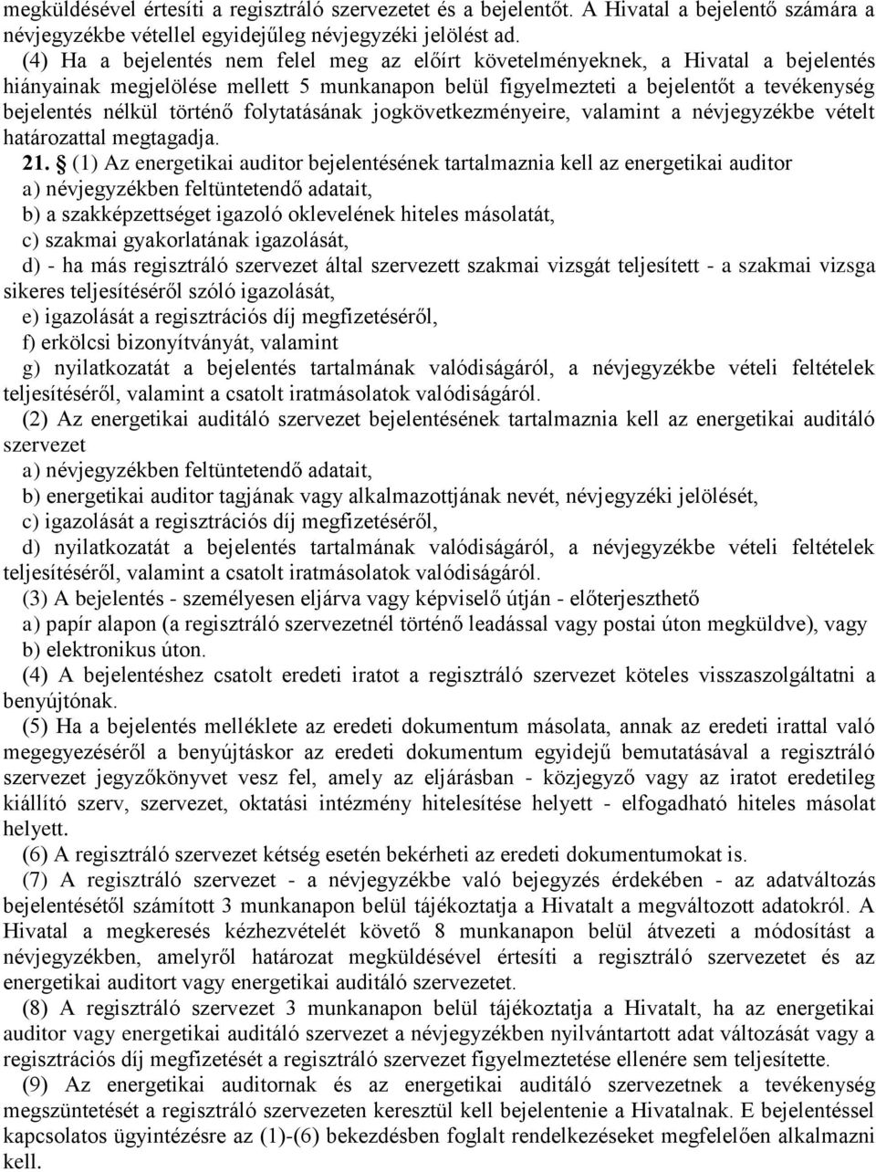történő folytatásának jogkövetkezményeire, valamint a névjegyzékbe vételt határozattal megtagadja. 21.