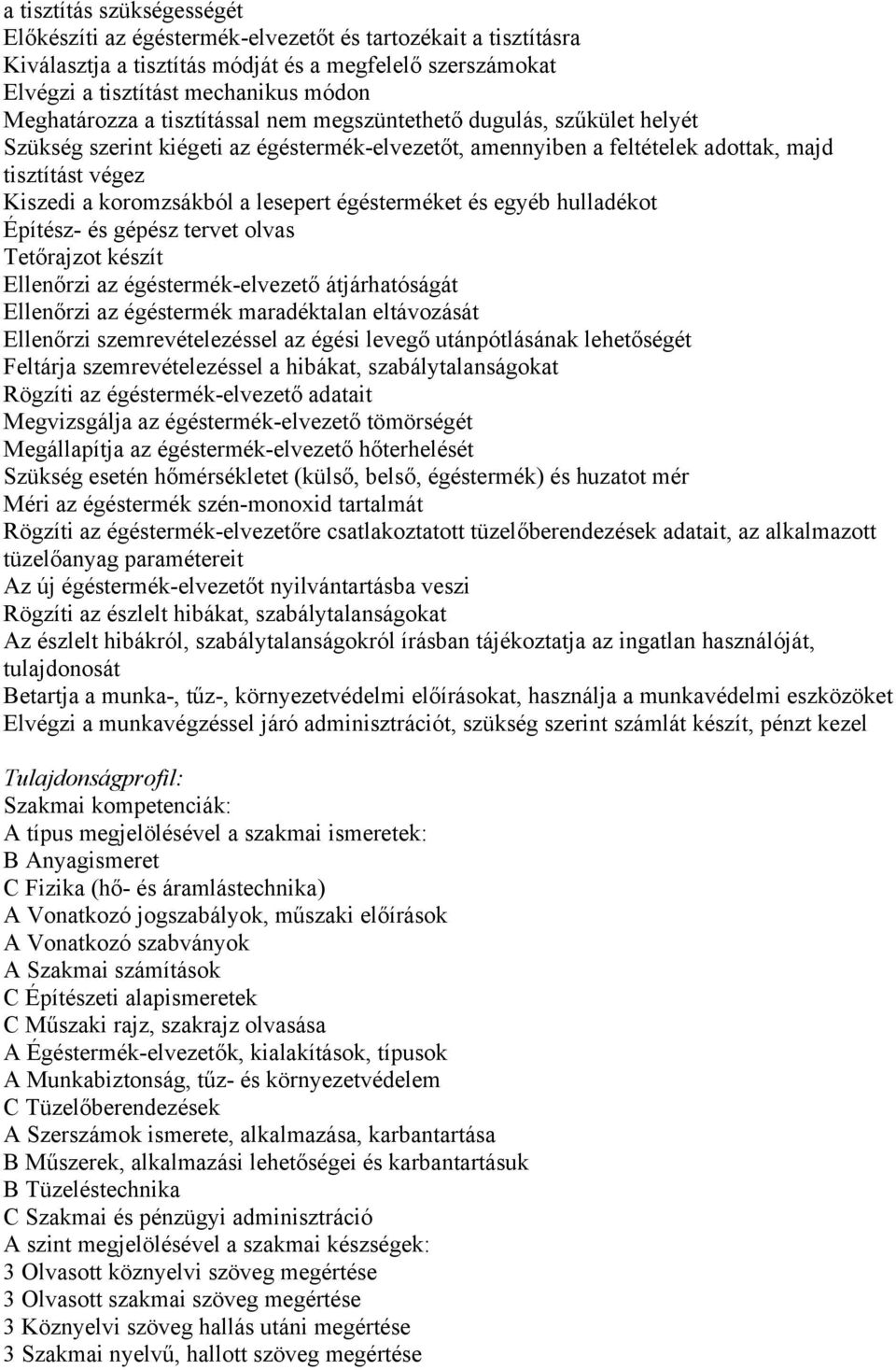 a lesepert égésterméket és egyéb hulladékot Építész- és gépész tervet olvas Tetőrajzot készít Ellenőrzi az égéstermék-elvezető átjárhatóságát Ellenőrzi az égéstermék maradéktalan eltávozását