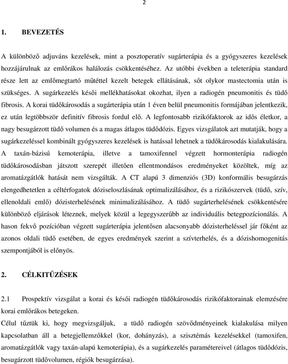 A sugárkezelés késői mellékhatásokat okozhat, ilyen a radiogén pneumonitis és tüdő fibrosis.