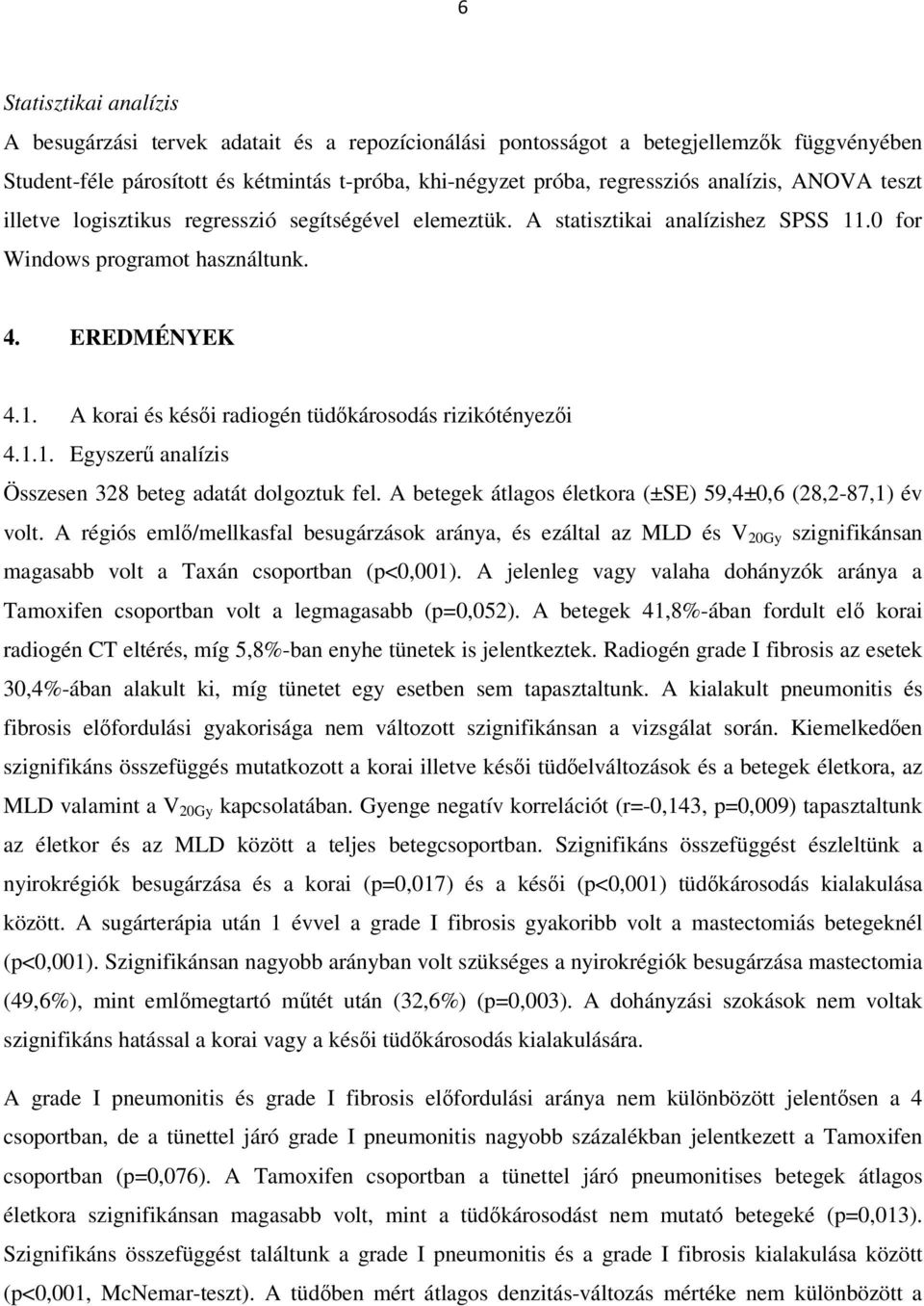 1.1. Egyszerű analízis Összesen 328 beteg adatát dolgoztuk fel. A betegek átlagos életkora (±SE) 59,4±0,6 (28,2-87,1) év volt.