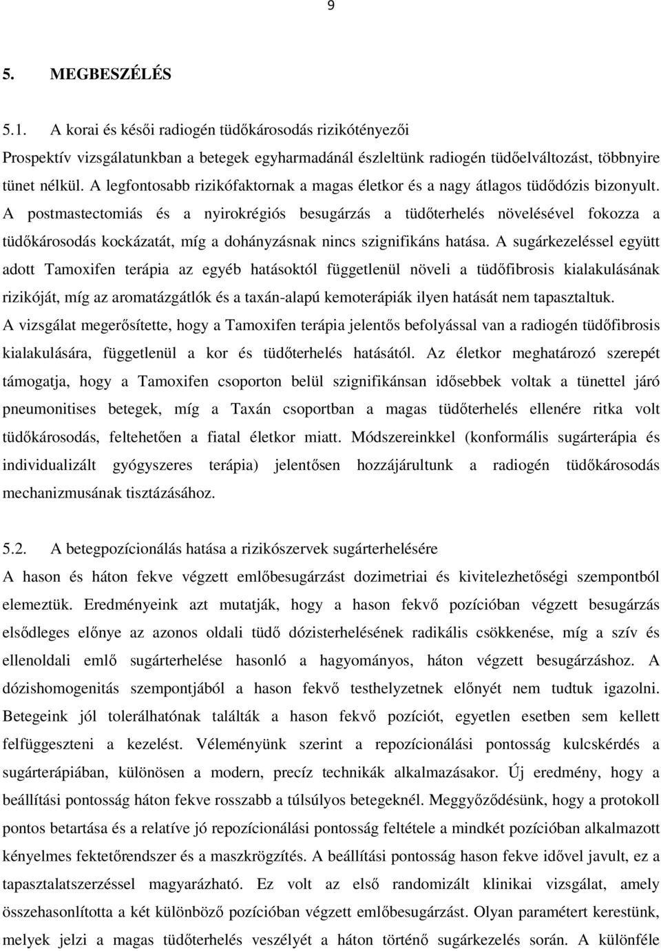 A postmastectomiás és a nyirokrégiós besugárzás a tüdőterhelés növelésével fokozza a tüdőkárosodás kockázatát, míg a dohányzásnak nincs szignifikáns hatása.