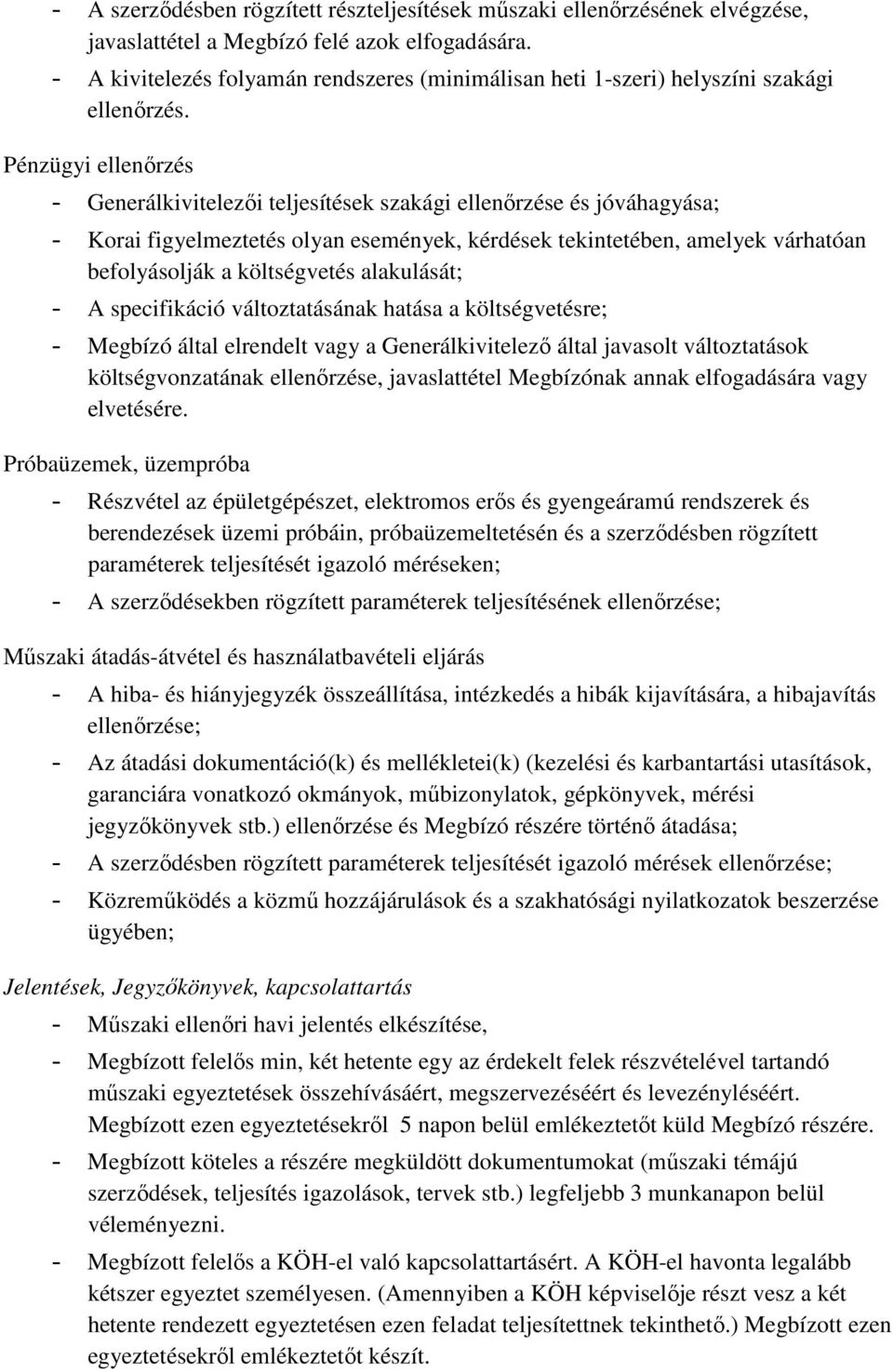 Pénzügyi ellenőrzés Generálkivitelezői teljesítések szakági ellenőrzése és jóváhagyása; Korai figyelmeztetés olyan események, kérdések tekintetében, amelyek várhatóan befolyásolják a költségvetés